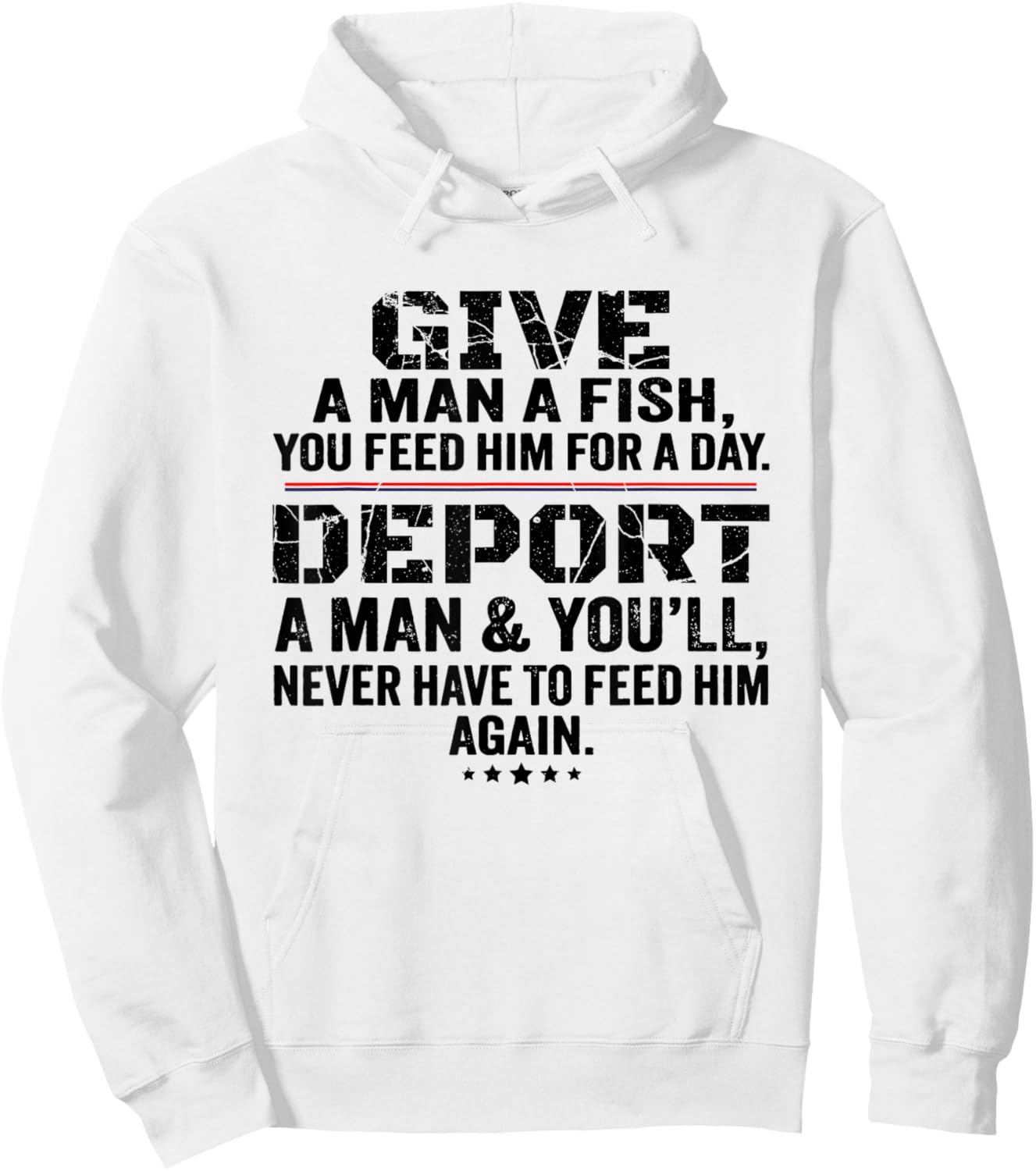 Give A Man A Fish You Feed Him For A Day Deport A Man Hoodie - Hoodie | White