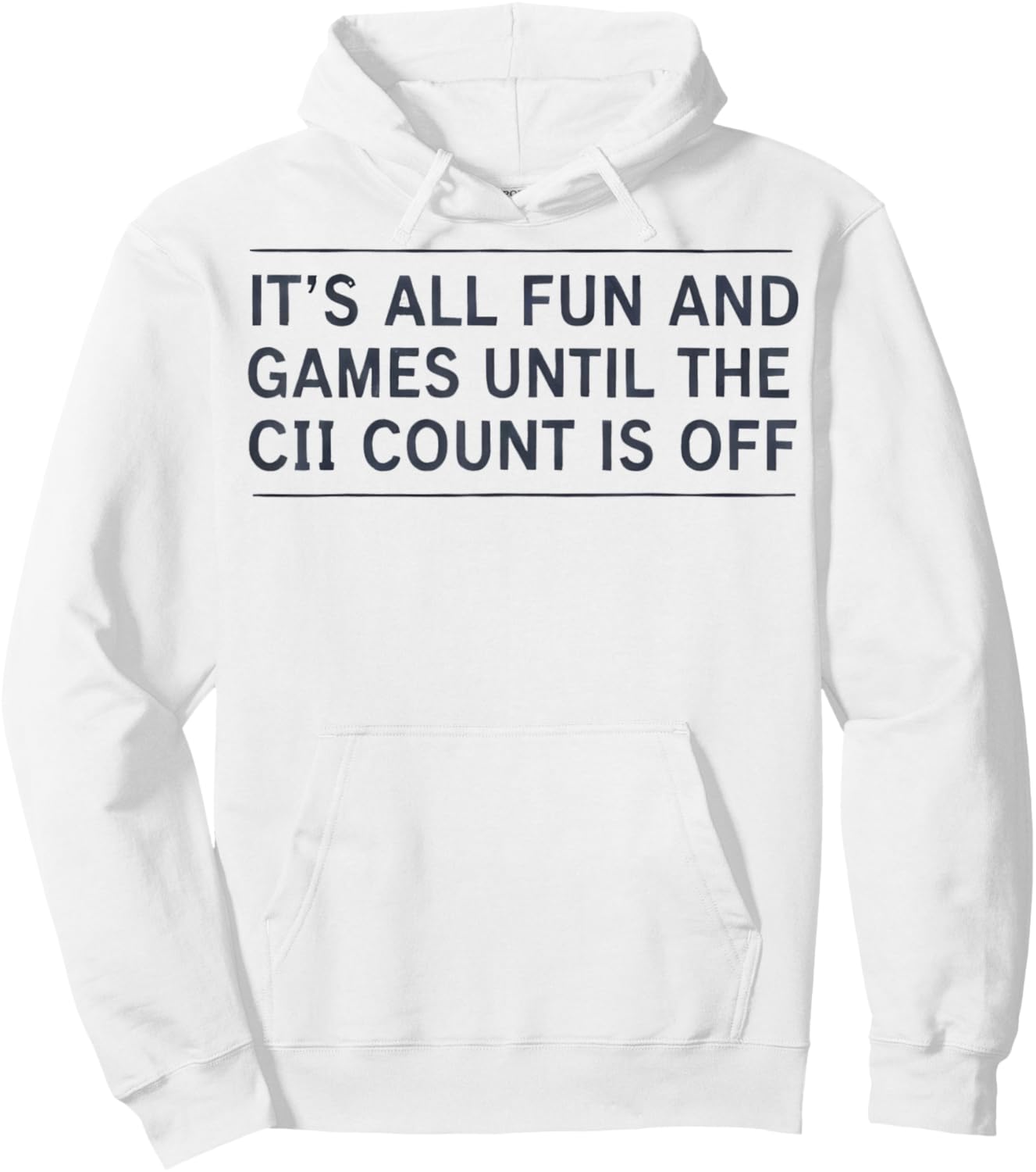 It's All Fun and Games Until The CII Count is Off Hoodie - Hoodie | White