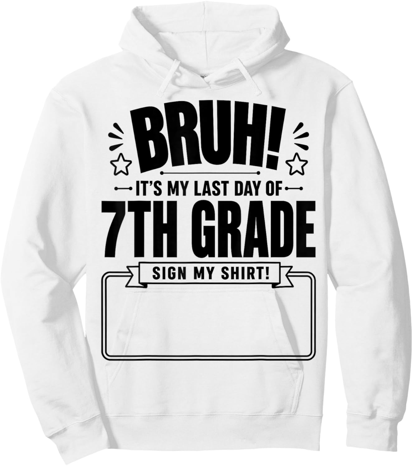 Student Signature Bruh It's My Last Day of 7th Grade Sign My Hoodie - Hoodie | White