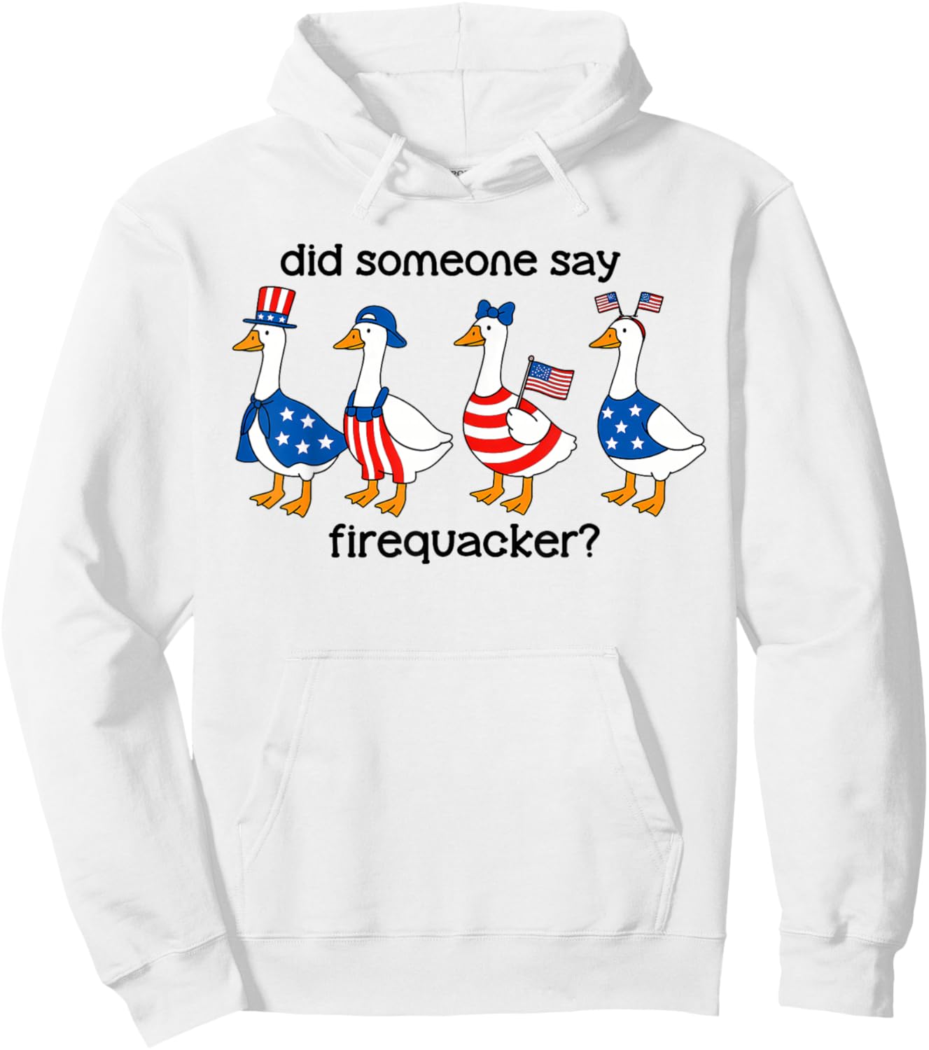 Did Someone Say Firecracker Goose Patriotic 4th of July USA Hoodie - Hoodie | White