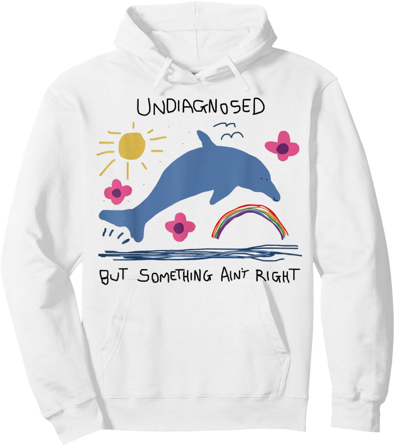 Undiagnosed But Something Ain't Right Funny Dolphin Meme Hoodie - Hoodie | White