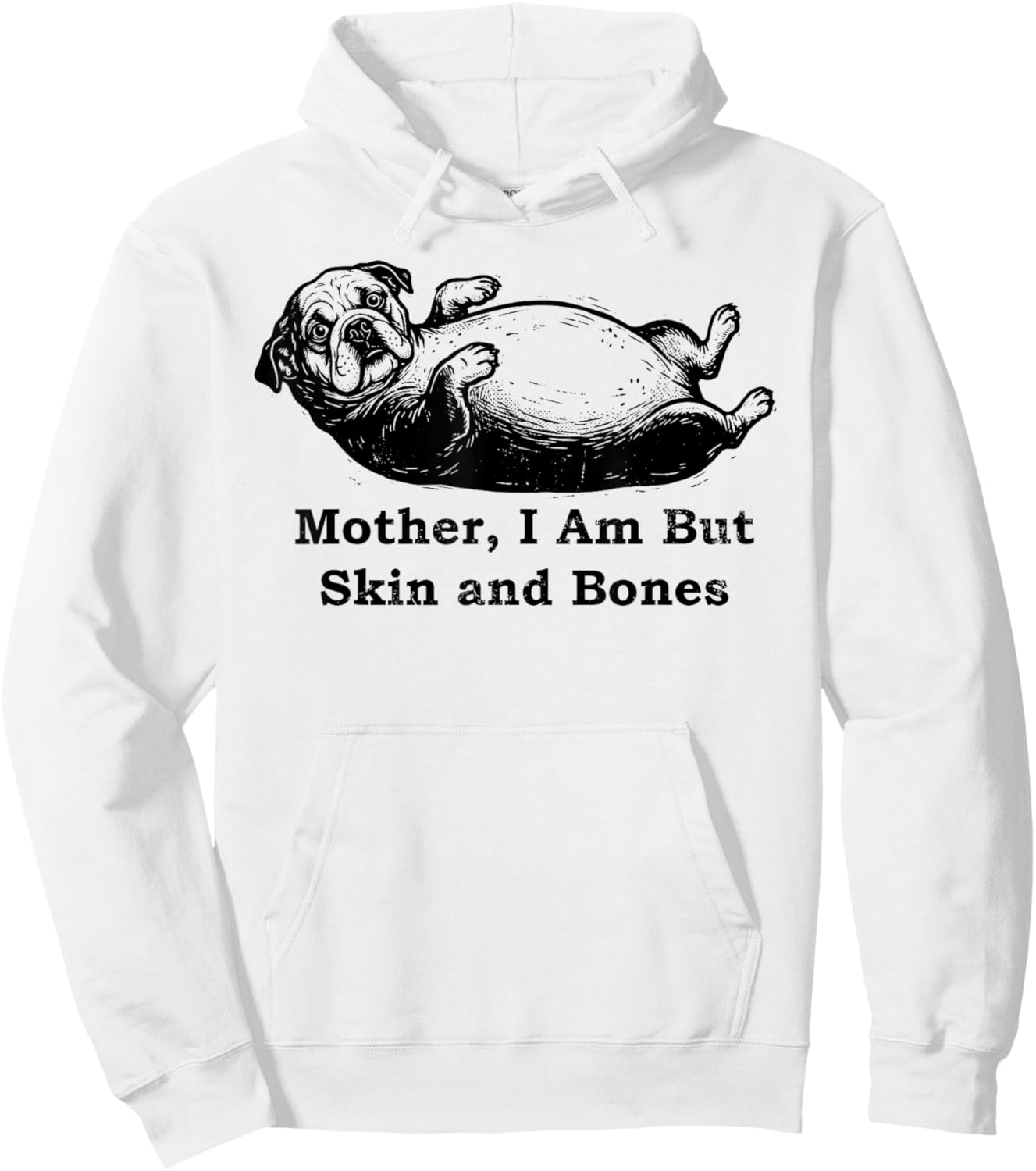 Mother I Am But Skin and Bones Funny Fat English Bulldog Hoodie - Hoodie | White