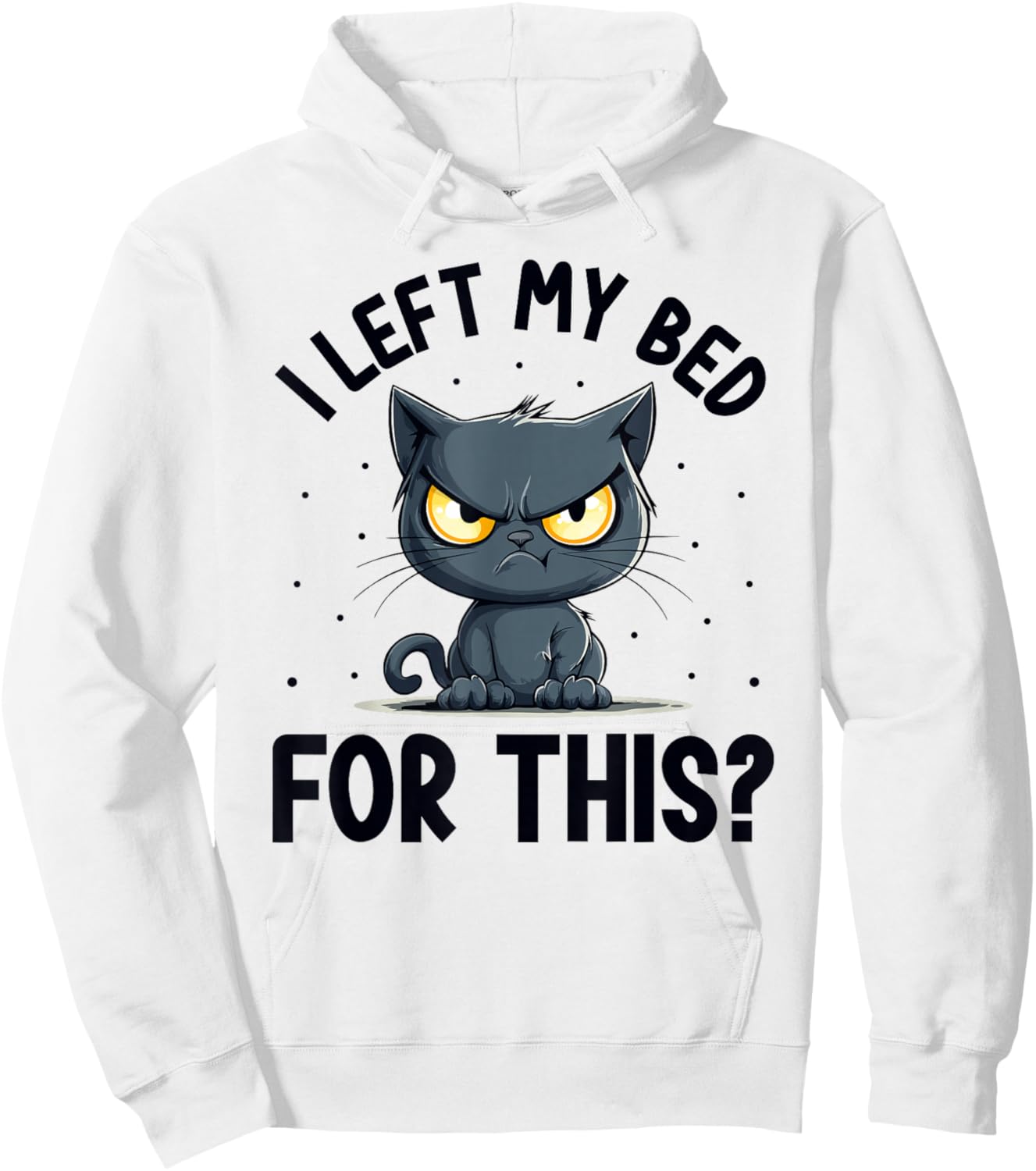 I left my bed for this? Grumpy Funny Cat Pajama PJ Hoodie - Hoodie | White