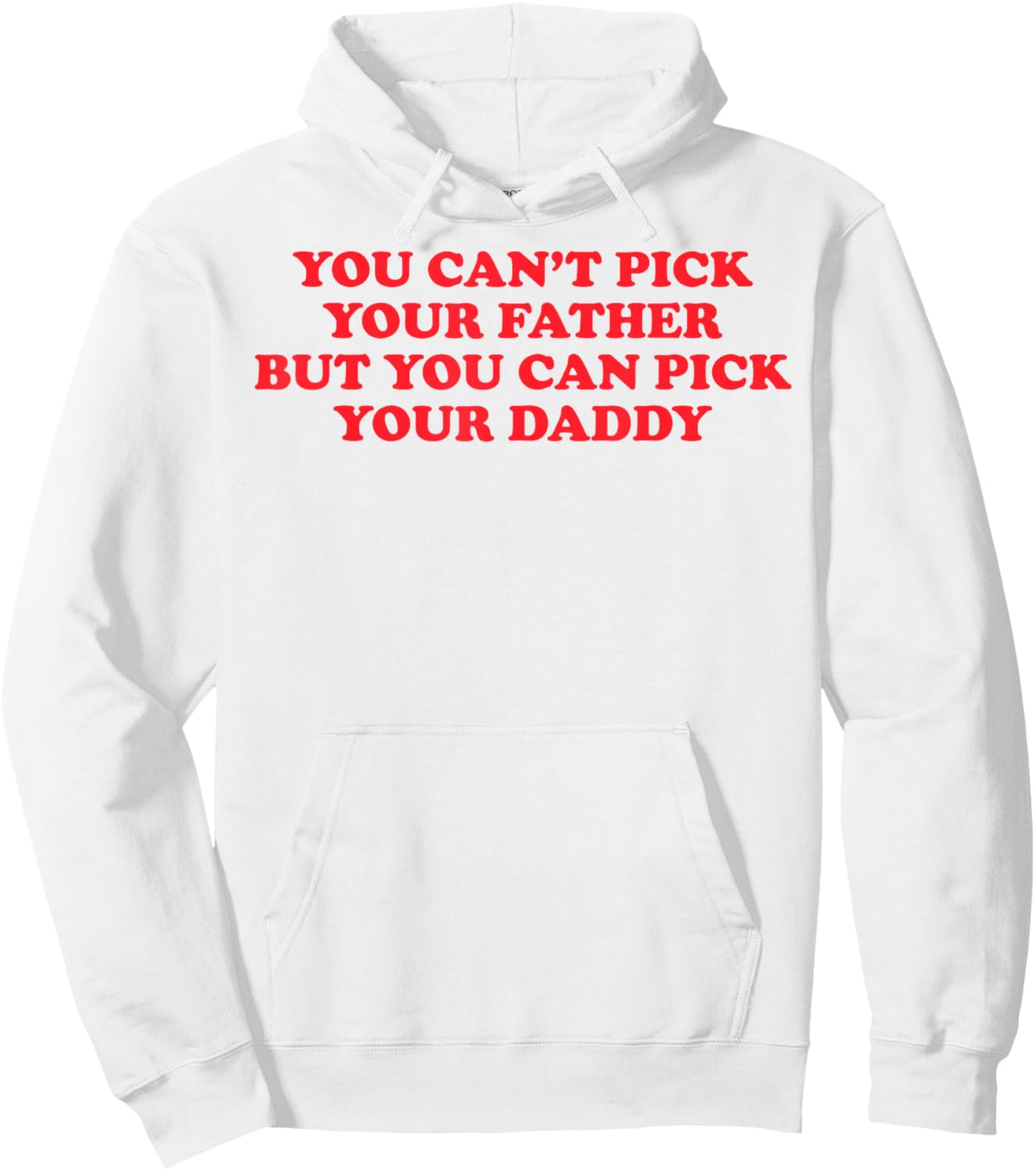 Funny You Can't Pick Your Father But You Can Pick Your Daddy Hoodie - Hoodie | White