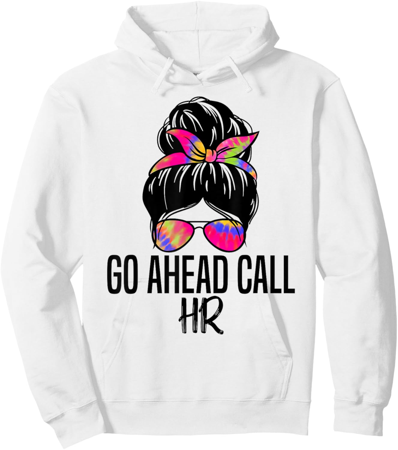 Go Ahead Call HR Funny Office Humor Sarcastic Quote Hoodie - Hoodie | White