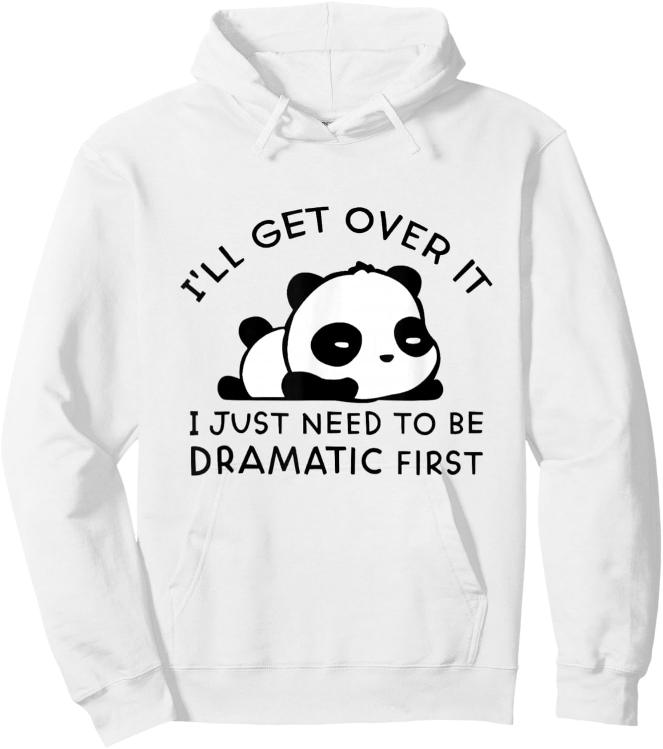 Panda I'll Get Over It I Just Need to Be Dramatic First Hoodie - Hoodie | White