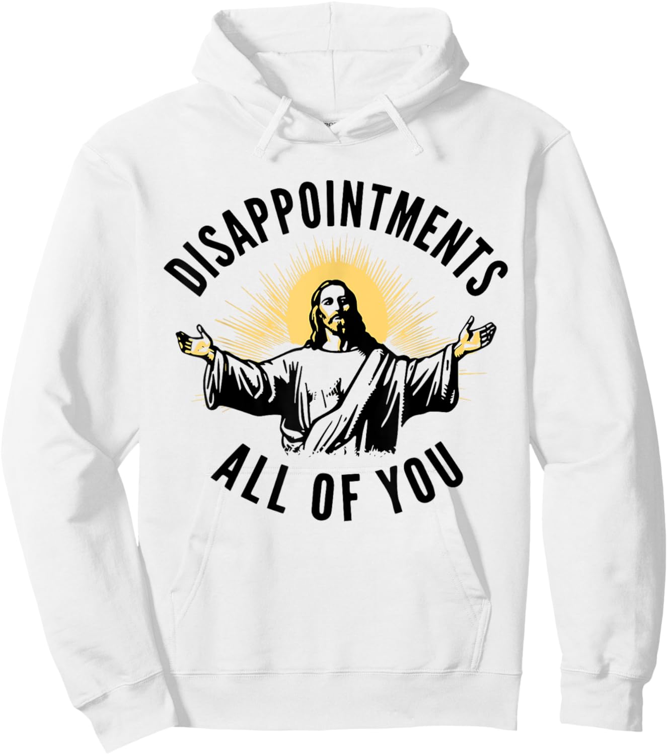 Disappointments Sarcastic All Of You Christian Jesus Hoodie - Hoodie | White