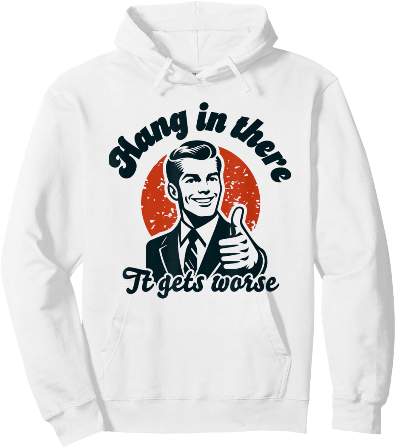 Hang in There it Gets Worse Hoodie - Hoodie | White