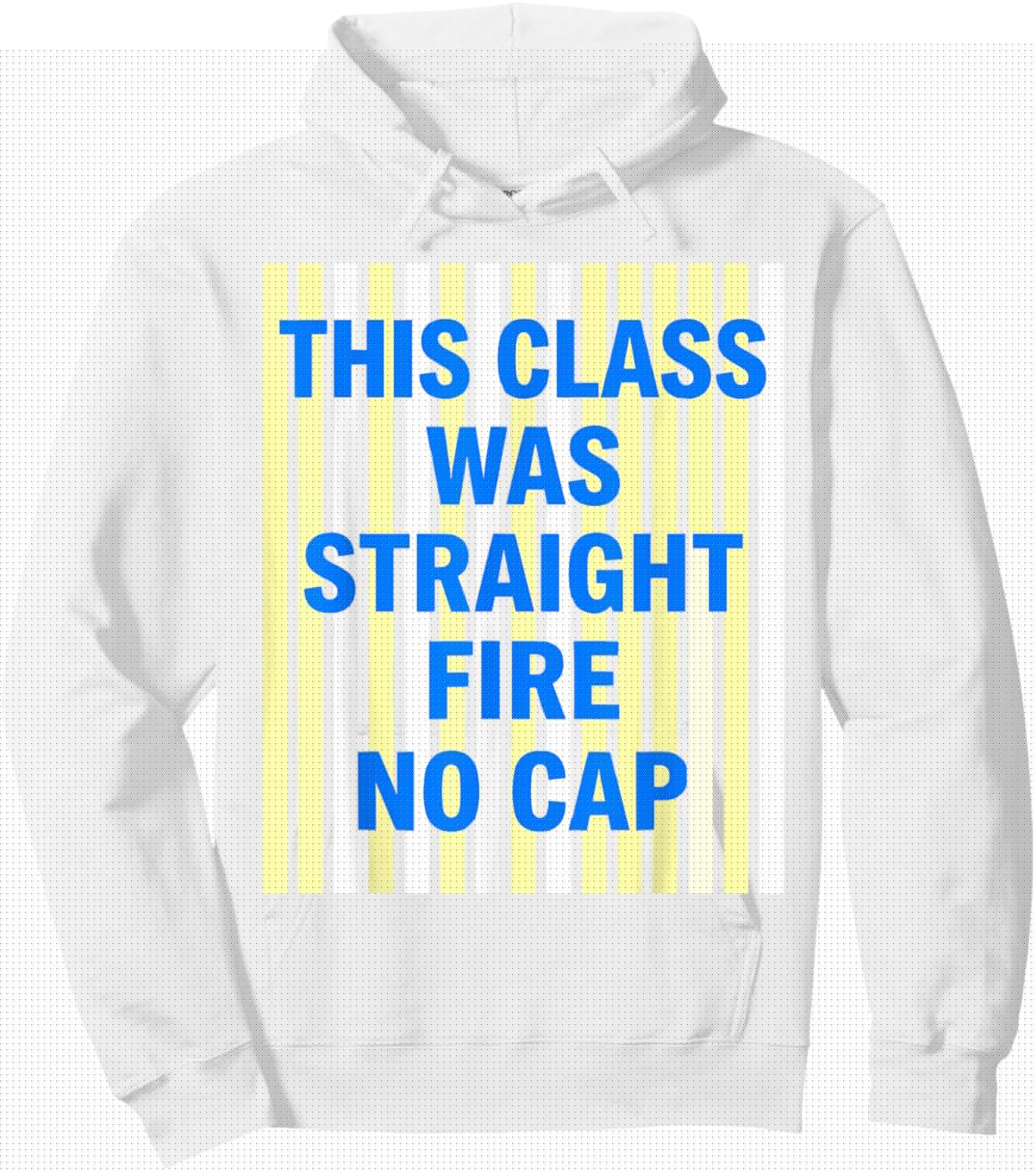 This Class was Straight Fire No Cap Gen Z Slang Funny Hoodie - Hoodie | White