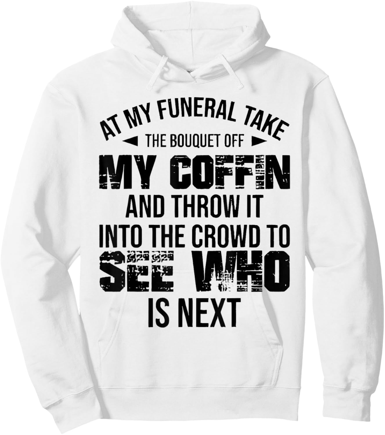 At My Funeral Take The Bouquet Throw Into The Crowd Funny Hoodie - Hoodie | White