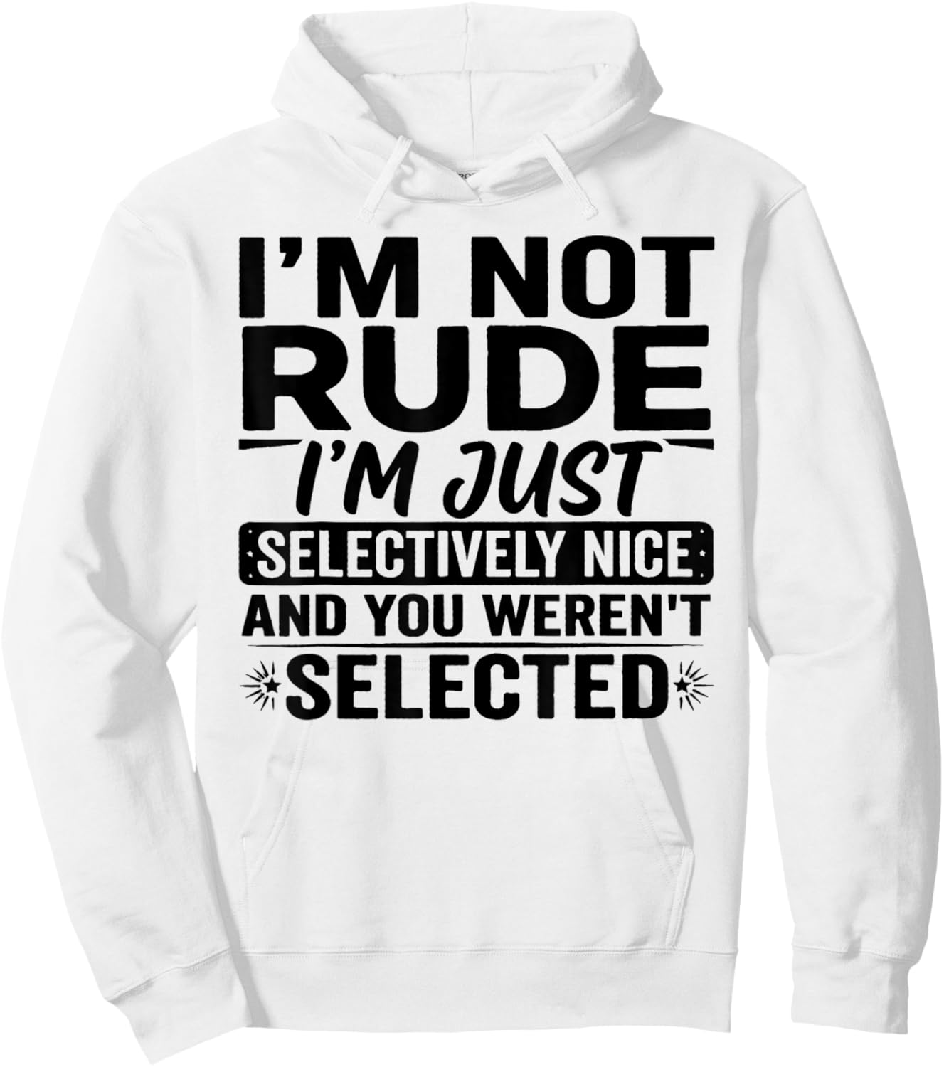 I'm Not Rude I'm Just Selectively Nice You Weren't Selected Hoodie - Hoodie | White