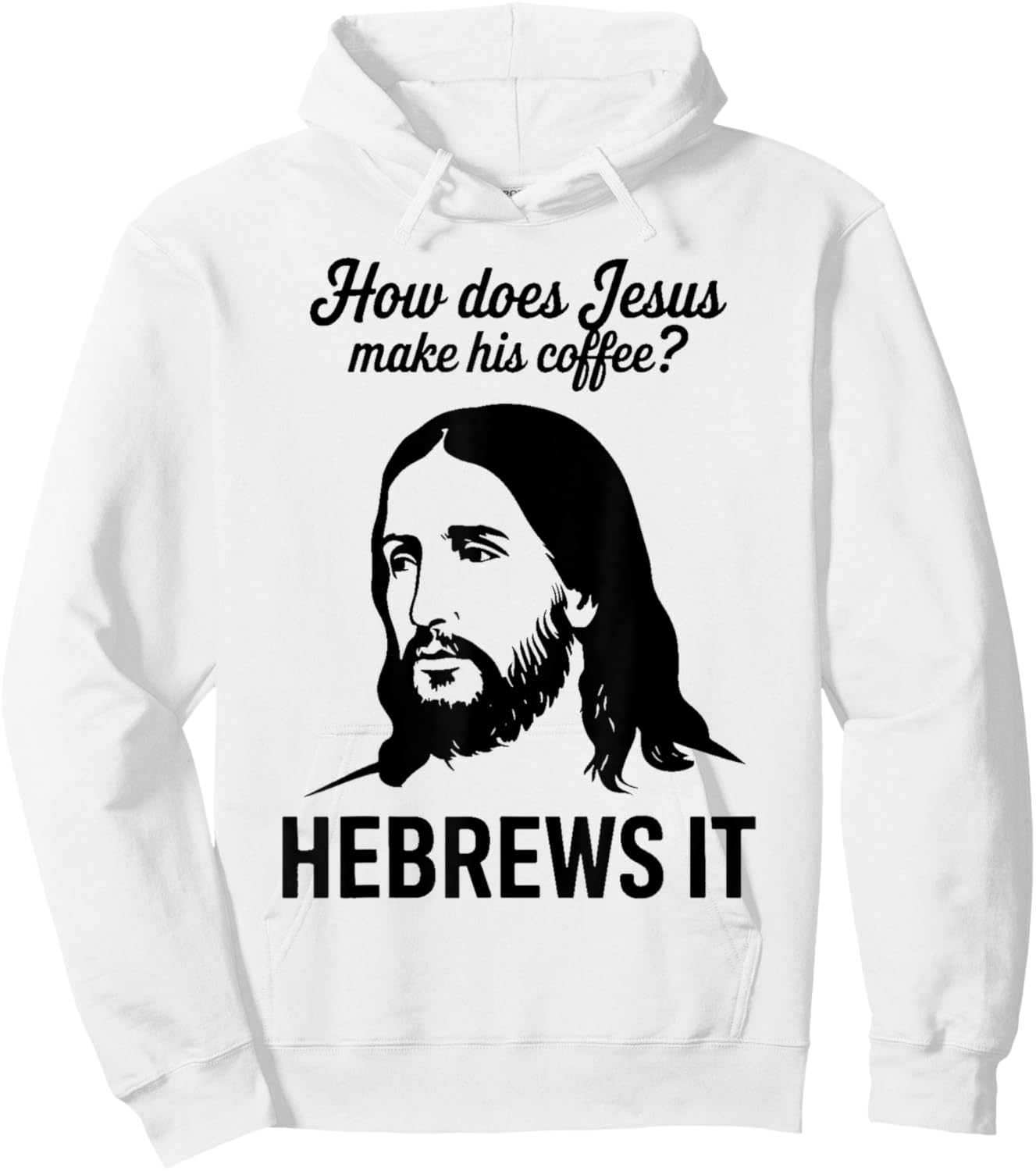 Funny Saying How Does Jesus Make Coffee Hebrews it Women Men Hoodie - Hoodie | White