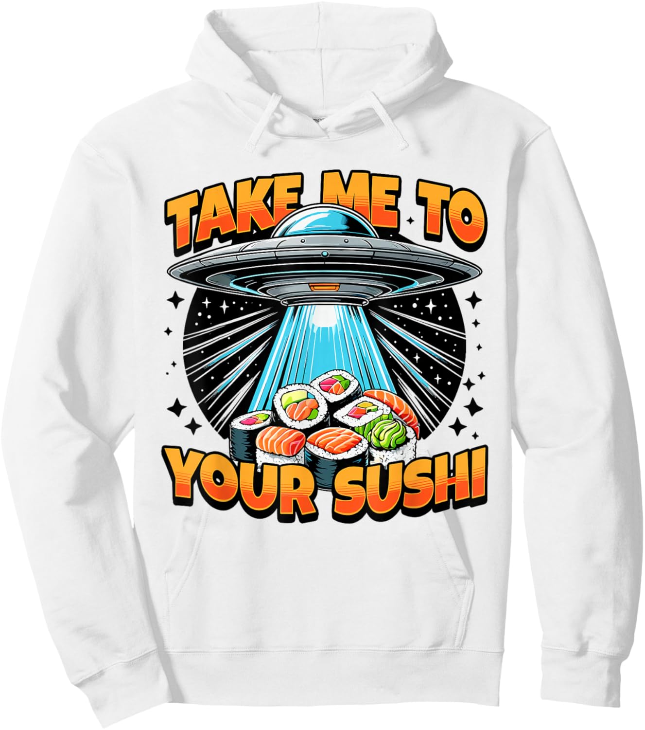 Take Me To Your Sushi UFO Alien Intergalactic Cuisine Lovers Hoodie - Hoodie | White