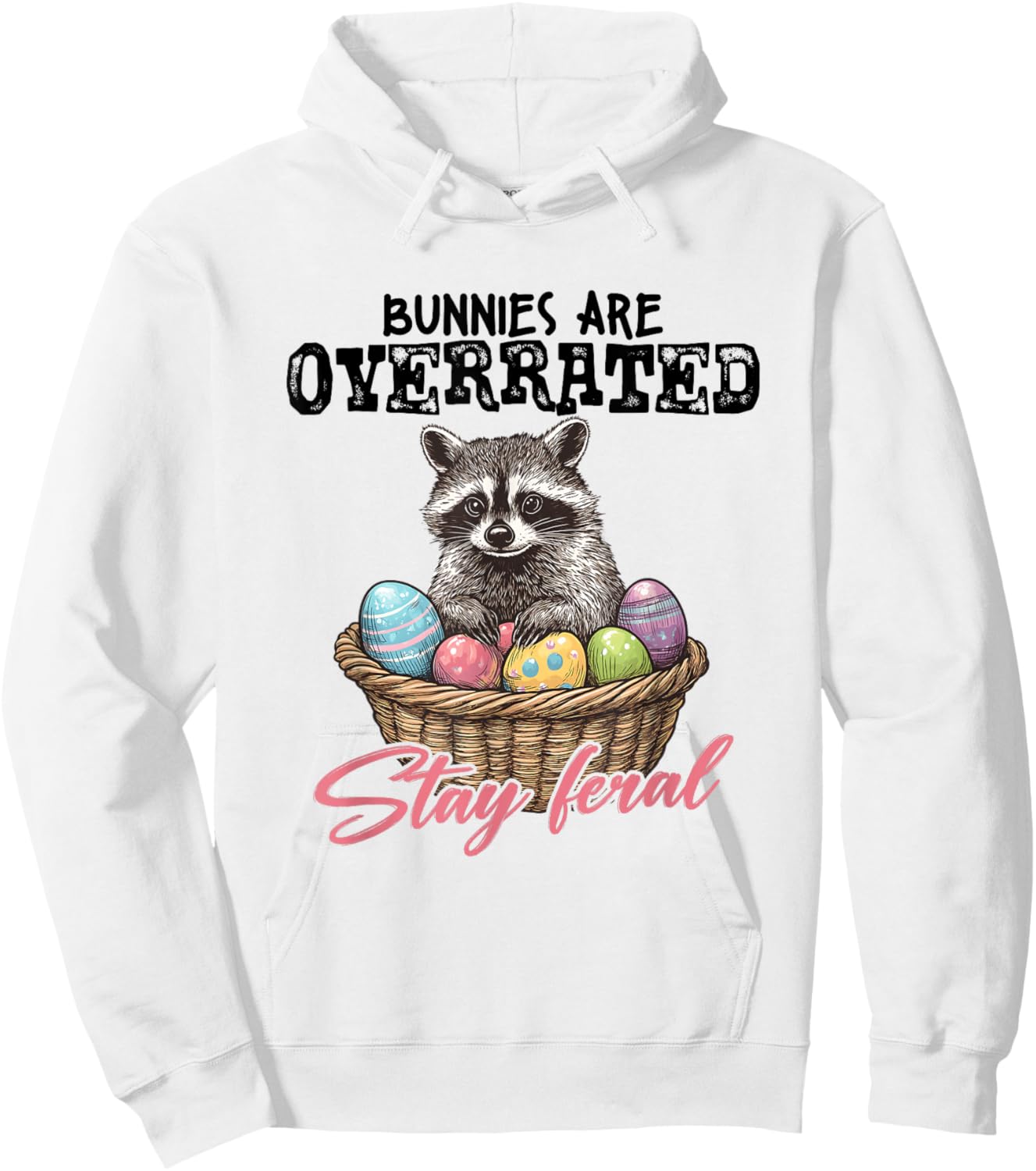 Bunny Are Overrated Stay Feral Easter Raccoon Eggs Basket Hoodie - Hoodie | White