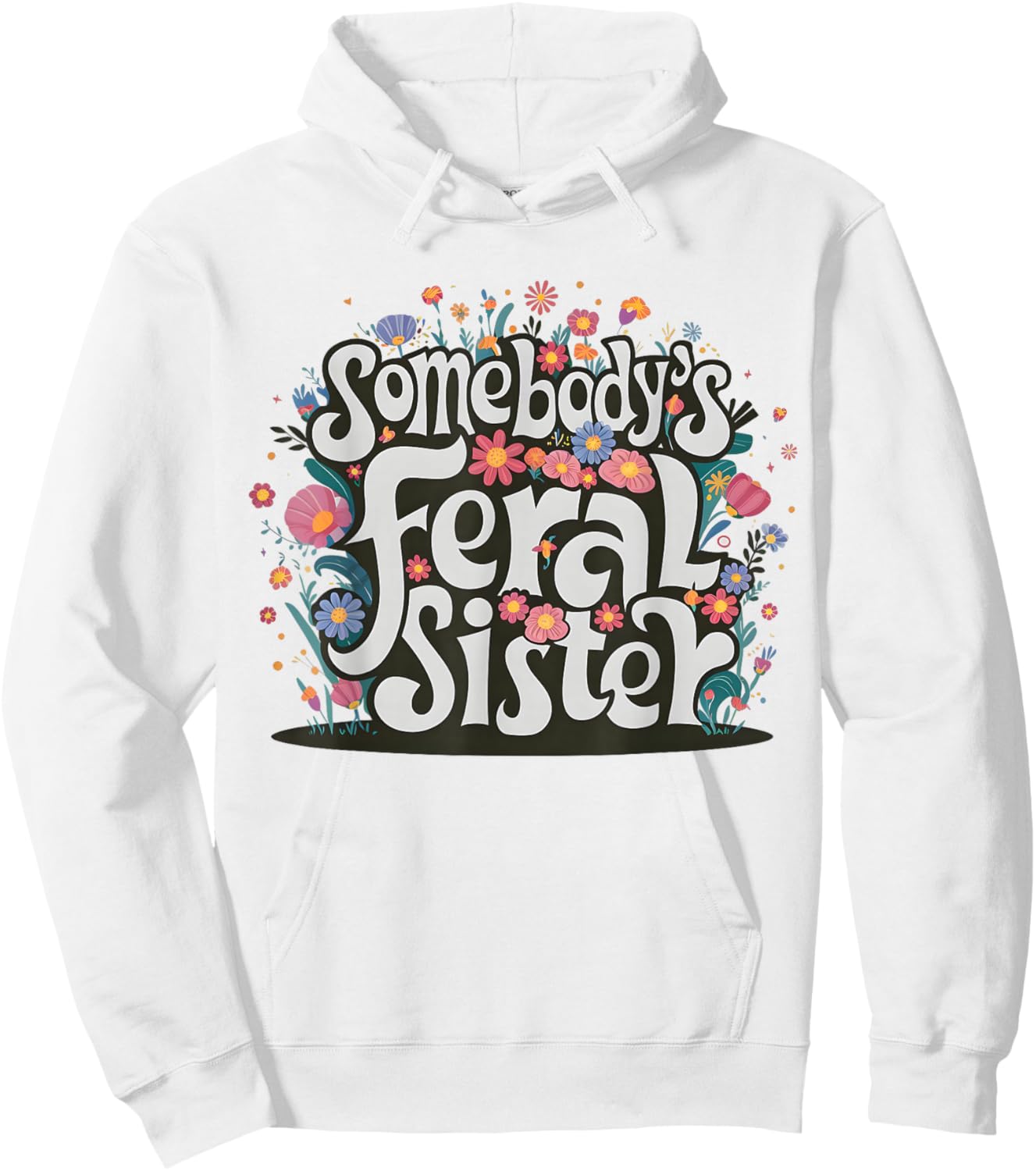 Somebody's Feral Sister Funny Mother's Day Wildflowers Women Hoodie - Hoodie | White