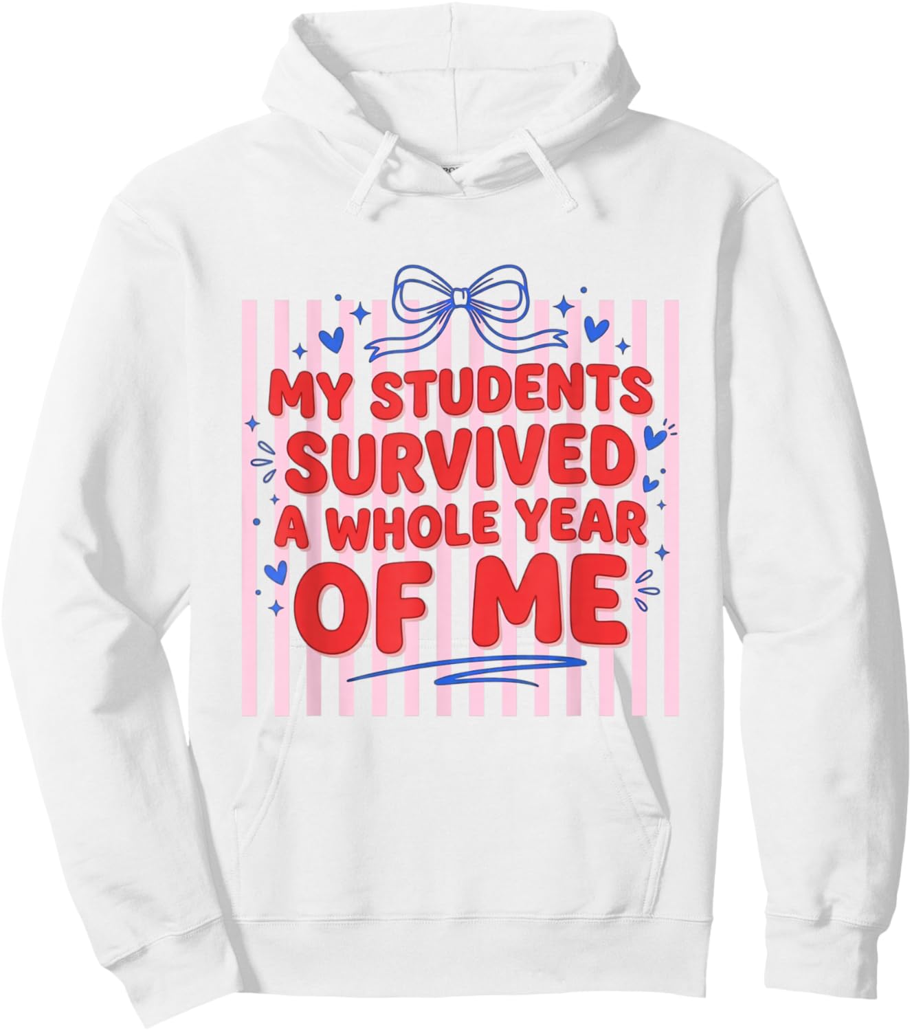 My Students Survived A Whole Year of Me Teacher Hoodie - Hoodie | White