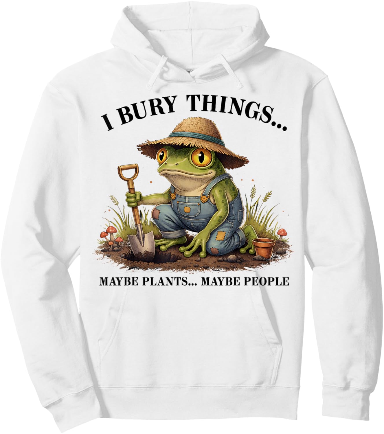 I Bury Things Maybe Plants Maybe People Funny Frog Hoodie - Hoodie | White