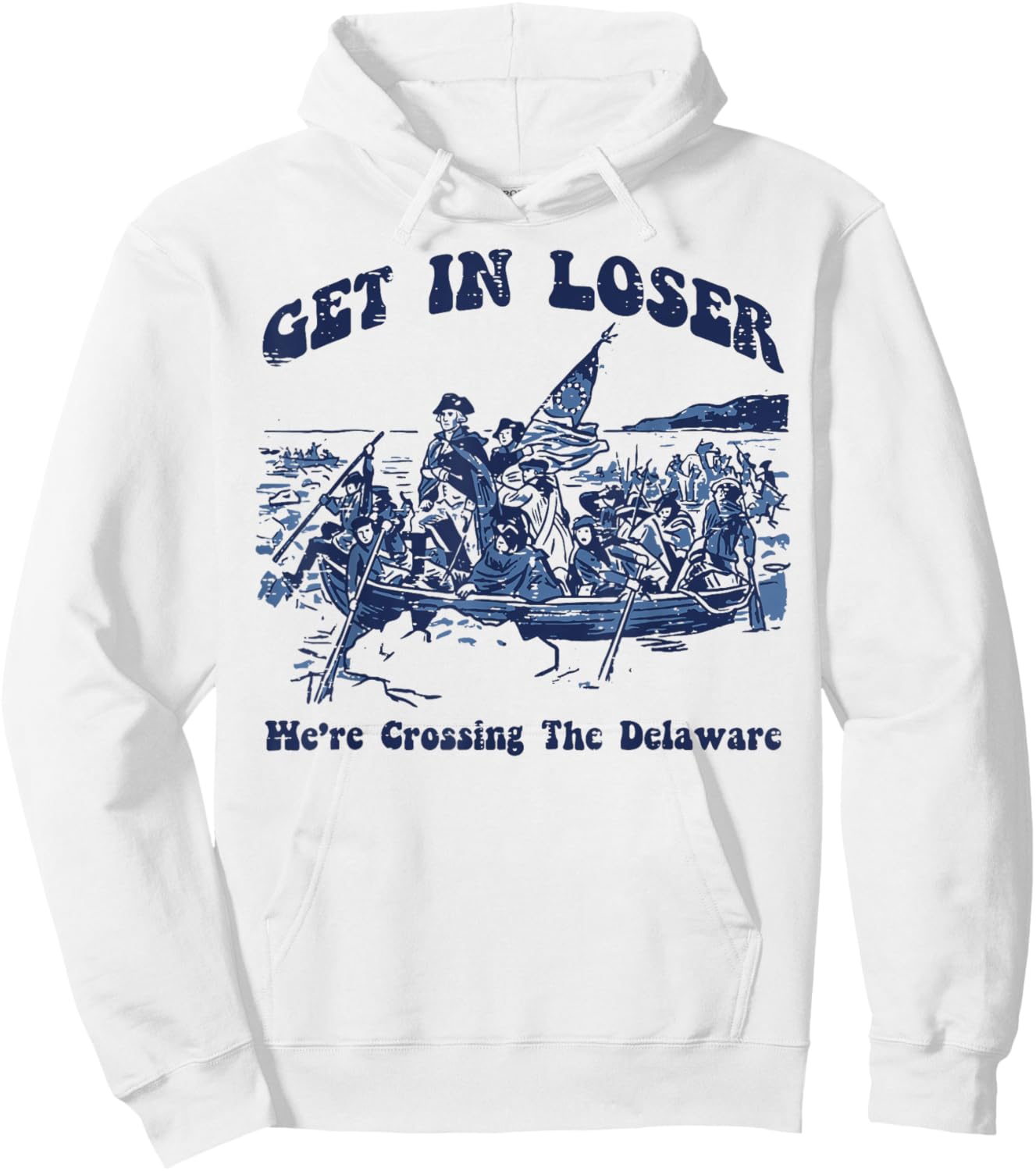 Get in Loser were Crossing Delaware 4th of July Men Women Hoodie - Hoodie | White