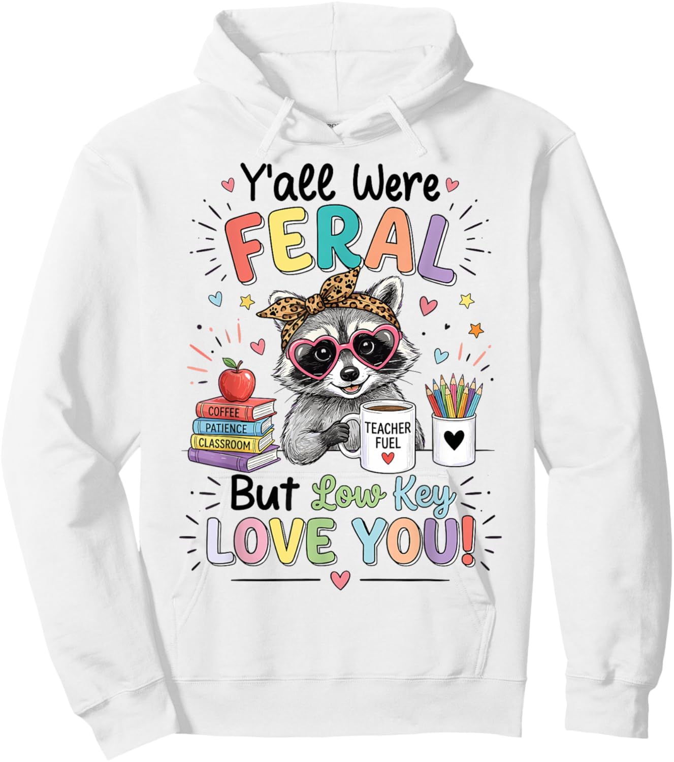 Funny Class Dismissed Y'all were Feral But I Lowkey Love You Hoodie - Hoodie | White
