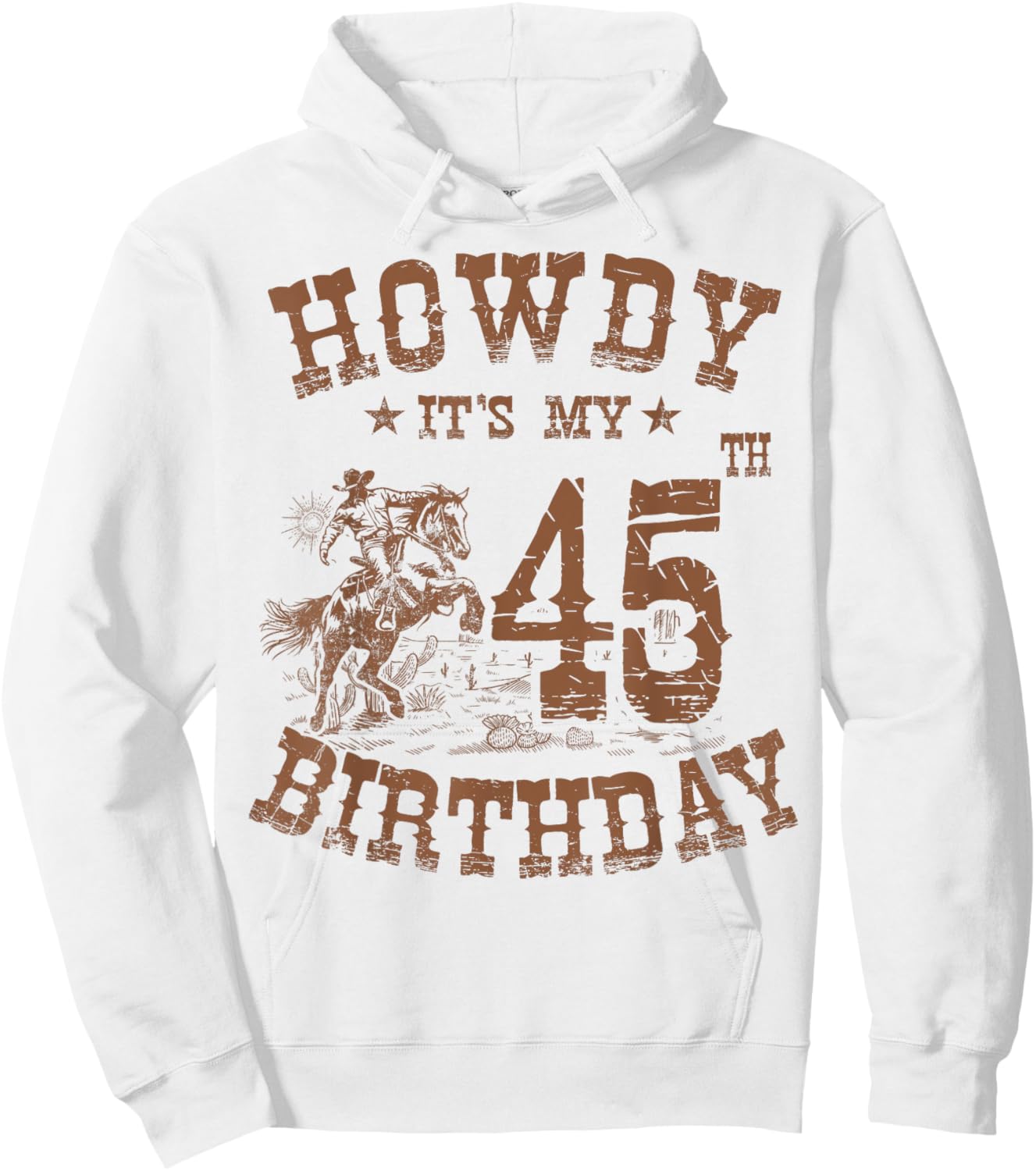 Howdy It's My 45th Birthday Western Cowboy 45 Years Old Bday Hoodie - Hoodie | White