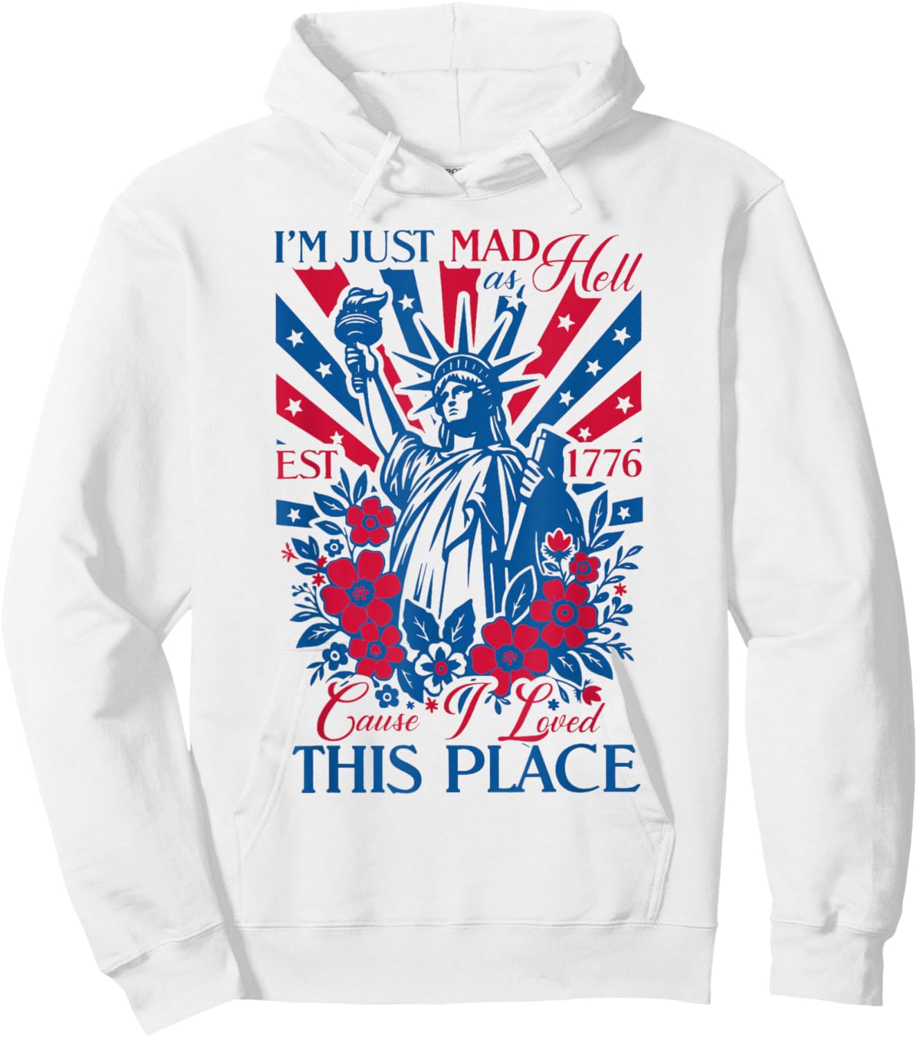 I'm Just Mad As Hell 'Cause I Loved This Place EST 1776 Hoodie - Hoodie | White