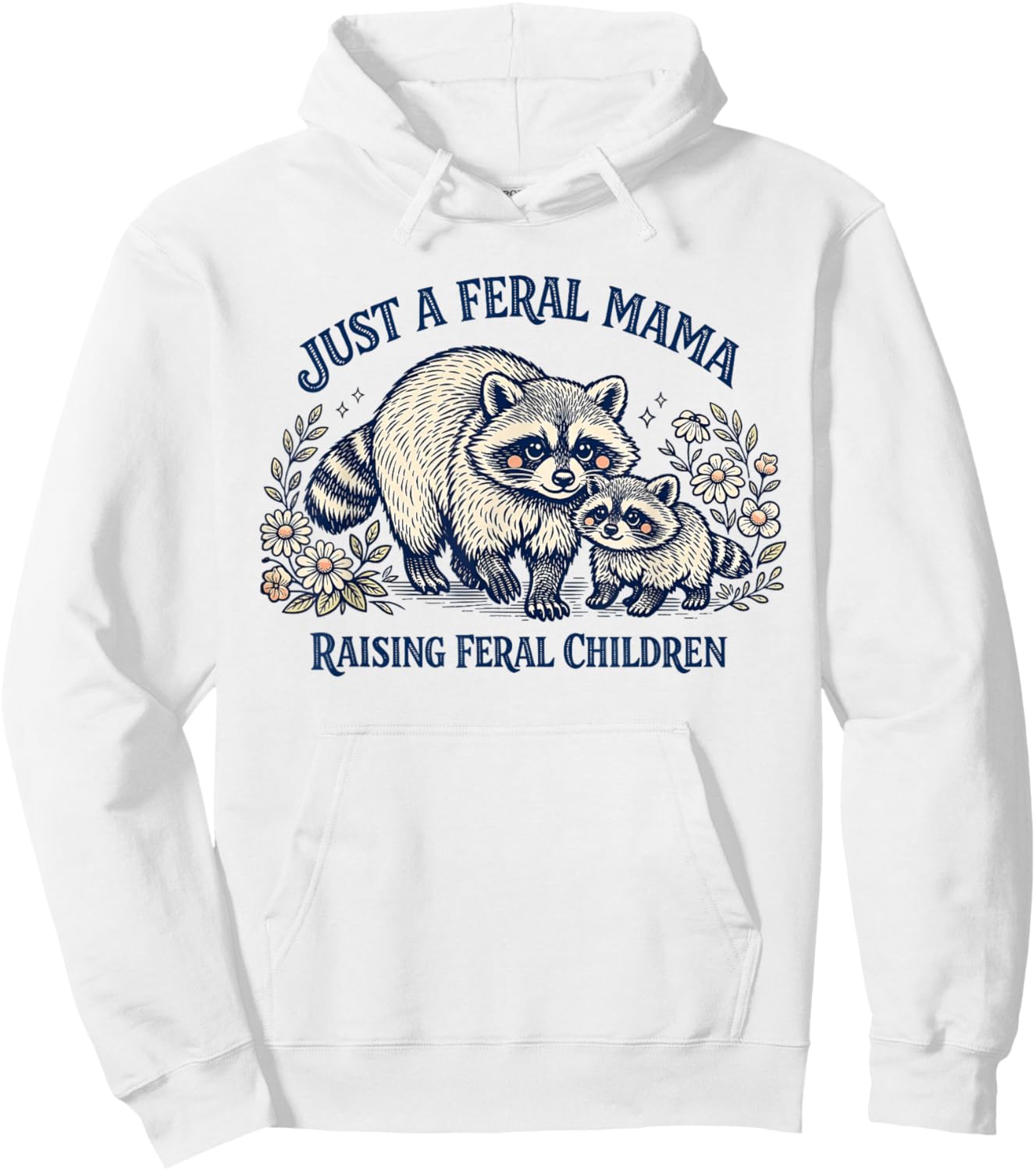 Just A Feral Mama Raising Feral Children Mothers Day Raccoon Hoodie - Hoodie | White