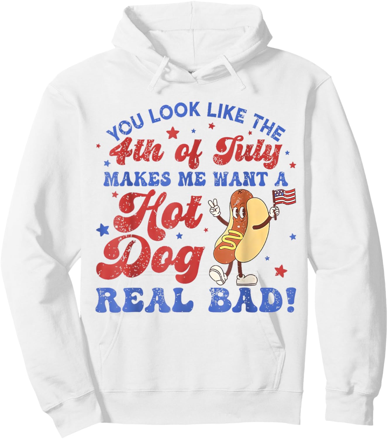 You Look Like 4th Of July Makes Me Want A Hot Dog Real Bad Hoodie - Hoodie | White