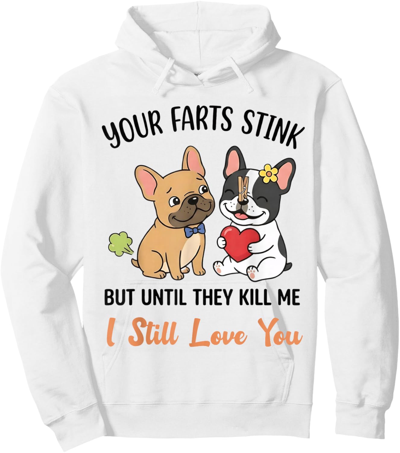 Dog Pug Your Farts Stink But Until They Kill Me I Still Love Hoodie - Hoodie | White