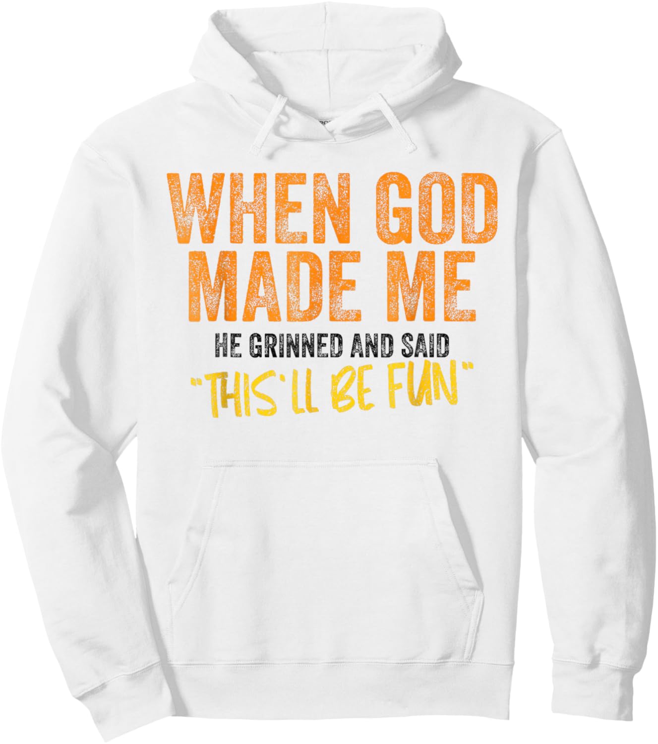 When God Made Me He Grinned and Said This Will Be Fun Hoodie - Hoodie | White