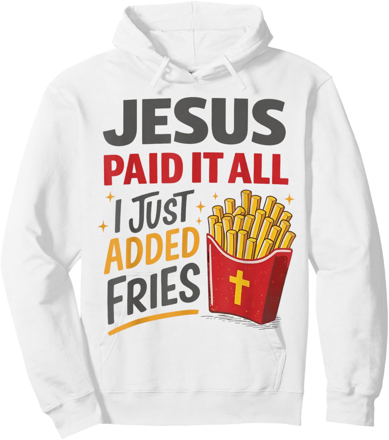 Jesus Paid It All I Just Added Fries Christian Humor Hoodie - Hoodie | White