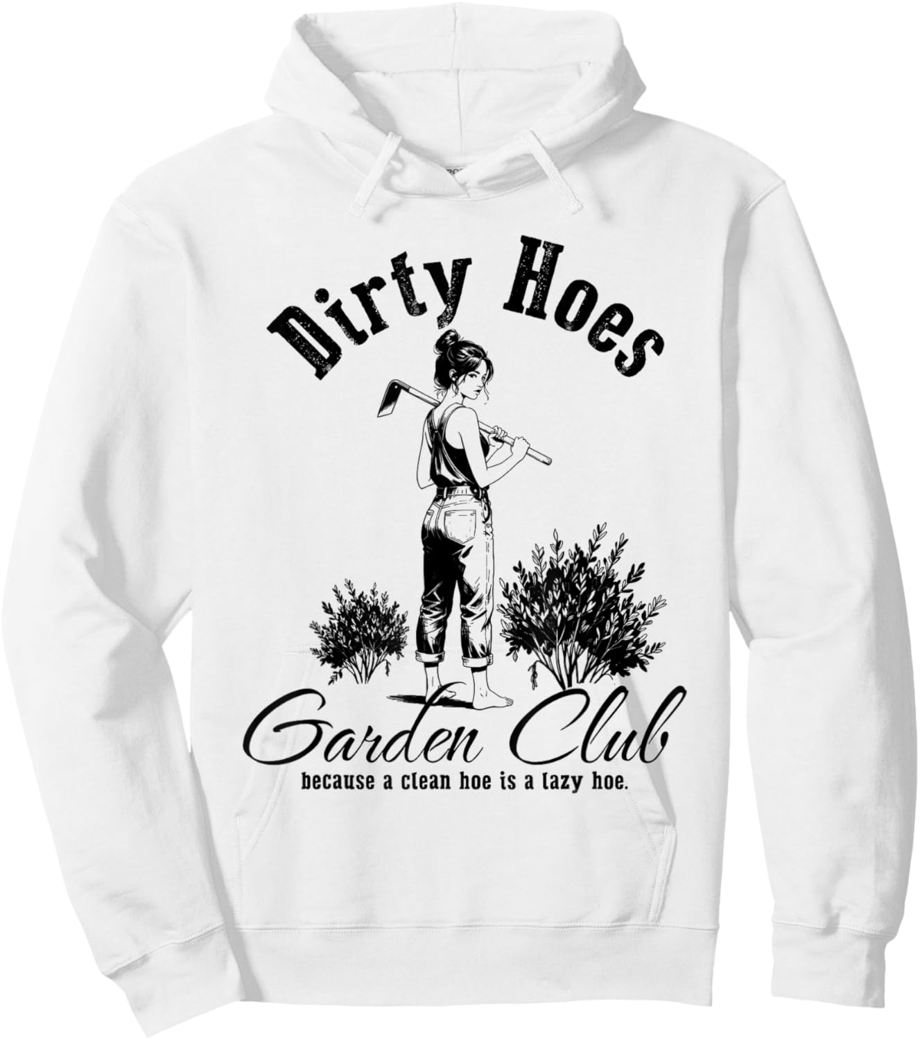 Dirty Hoes Garden Club Because A Clean Hoe is A Lazy Hoe Hoodie - Hoodie | White