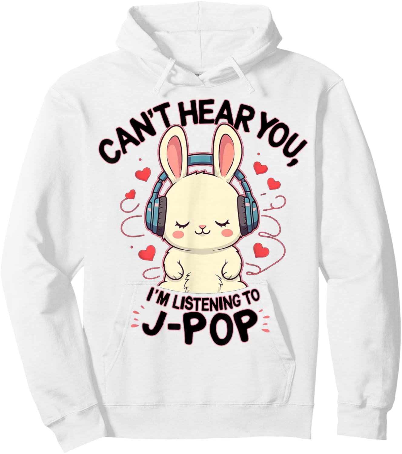 Can't Hear You I'm Listening J-pop Rabbit J-pop Fans Hoodie - Hoodie | White