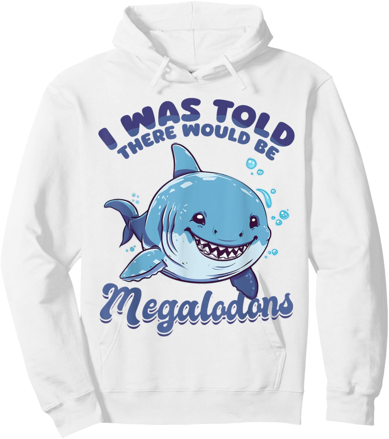 Funny Megalodon Shark Animal I Was Told There Would Be Hoodie - Hoodie | White
