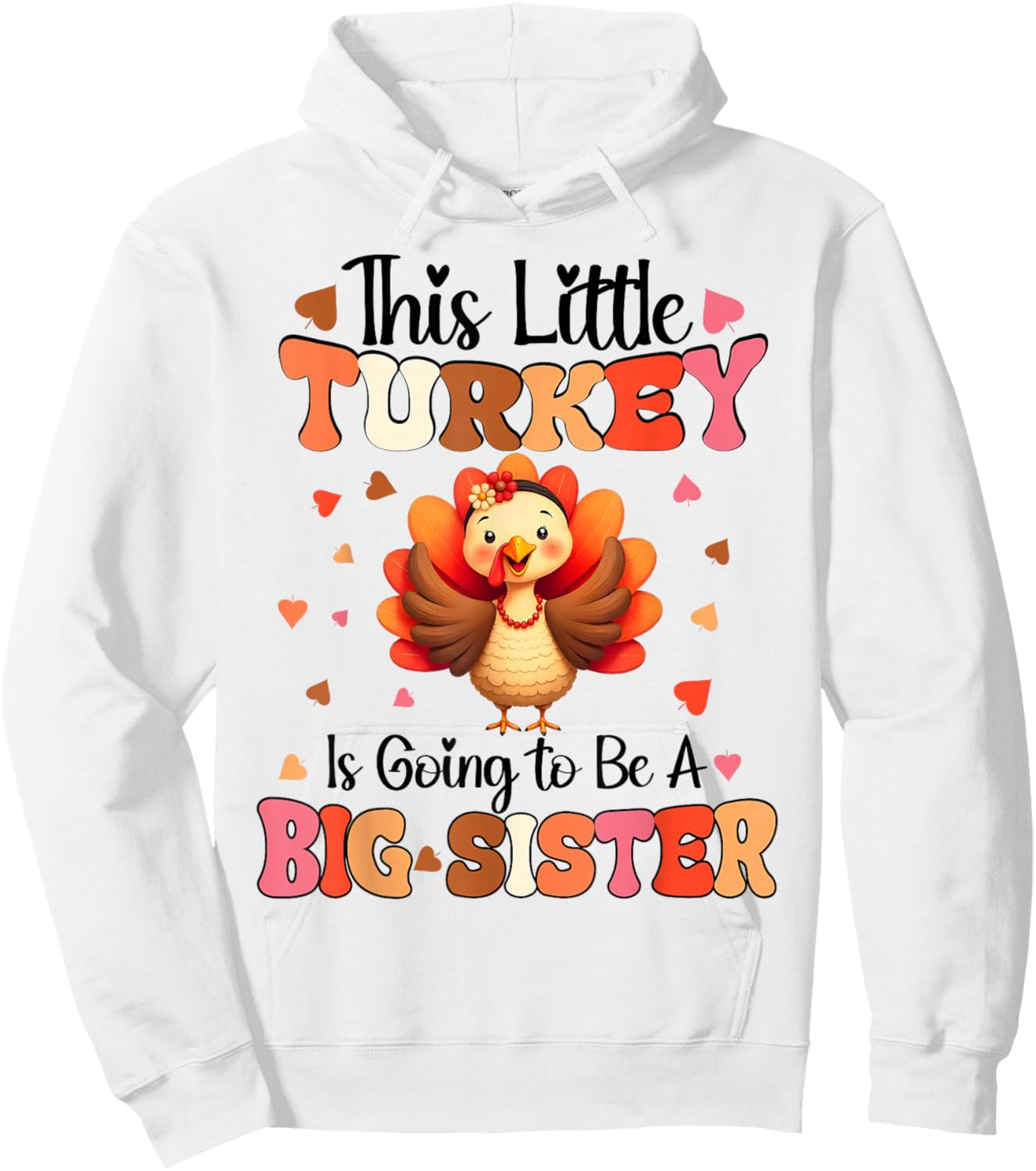 This Little Turkey is going to be Big Sister Thanksgiving Hoodie - Hoodie | White