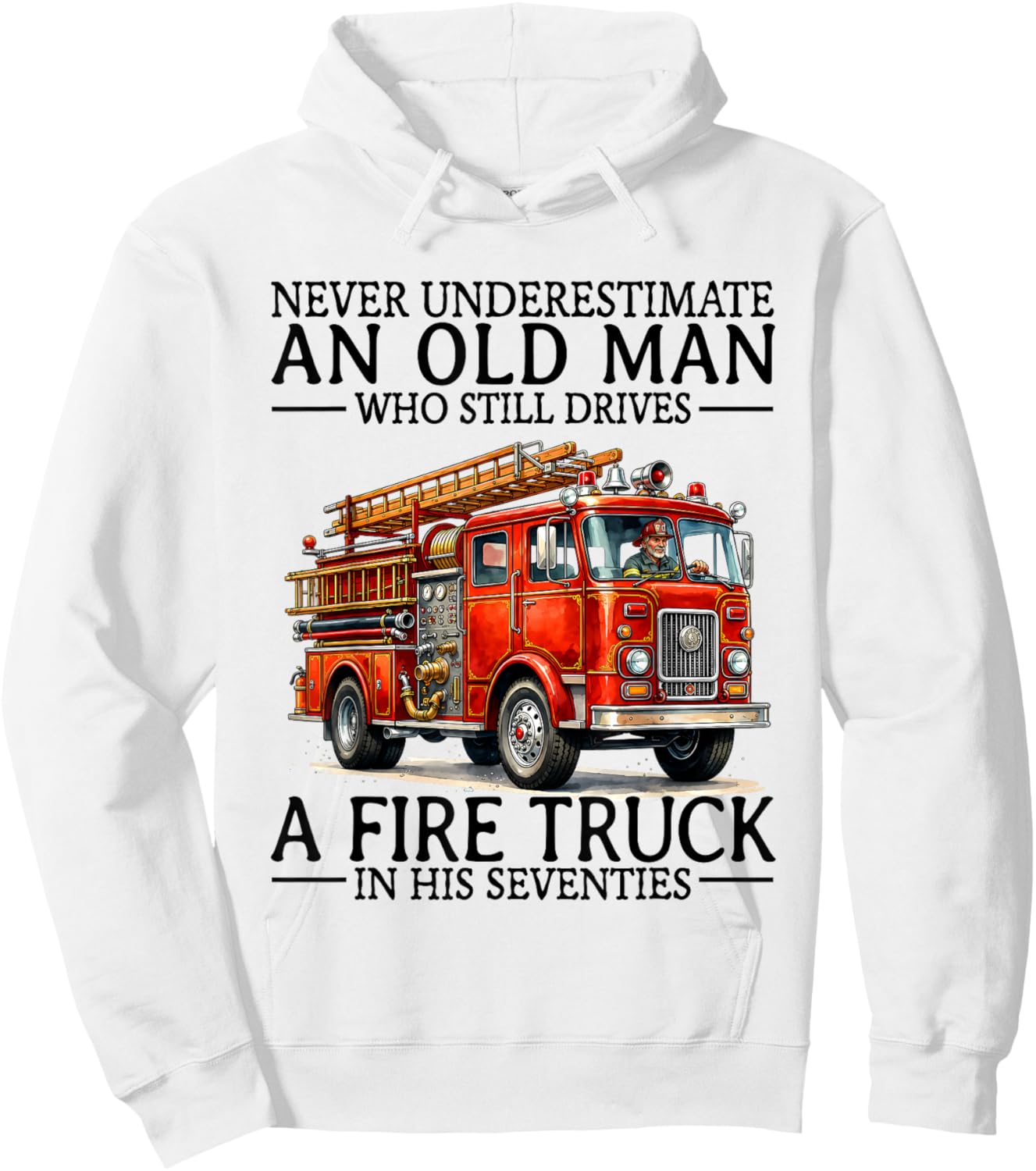 Old Man Who Still Drives A Fire Truck in His Seventies Bday Hoodie - Hoodie | White