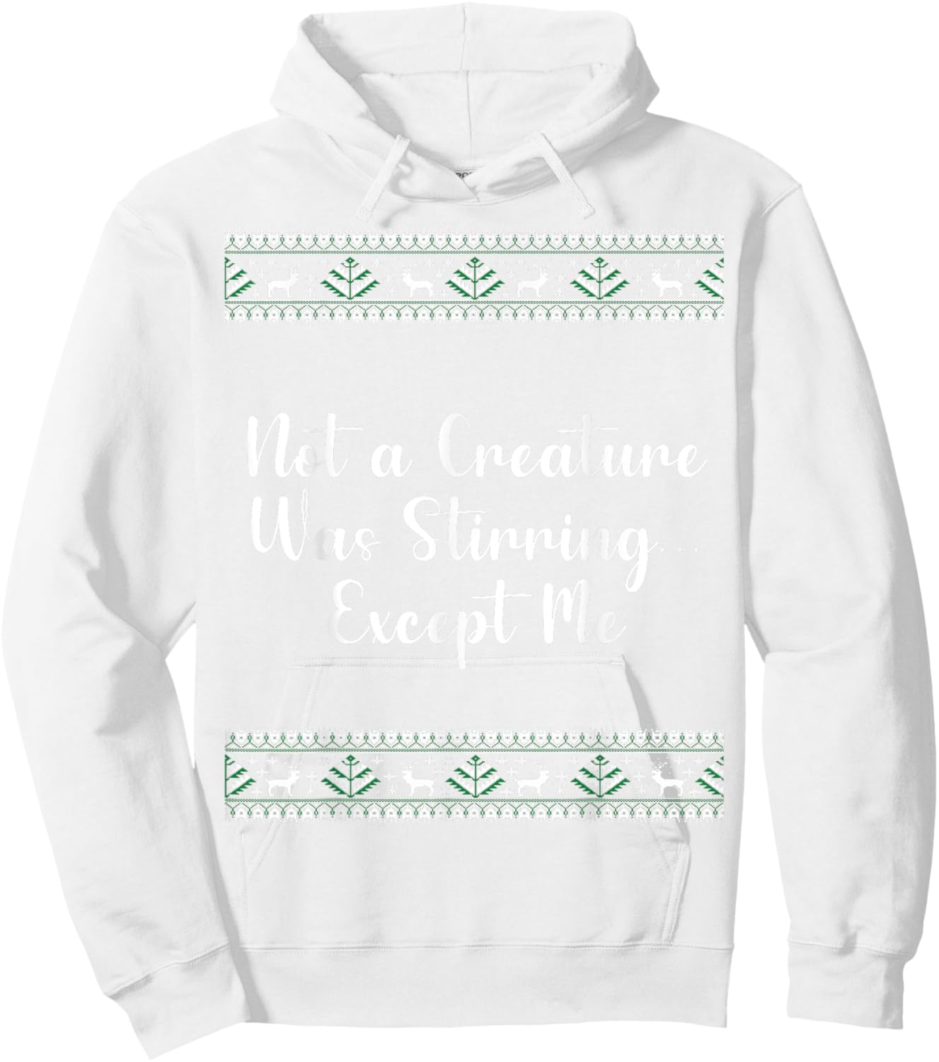 Not a Creature Was Stirring… Except Me Christmas Funny Hoodie - Hoodie | White