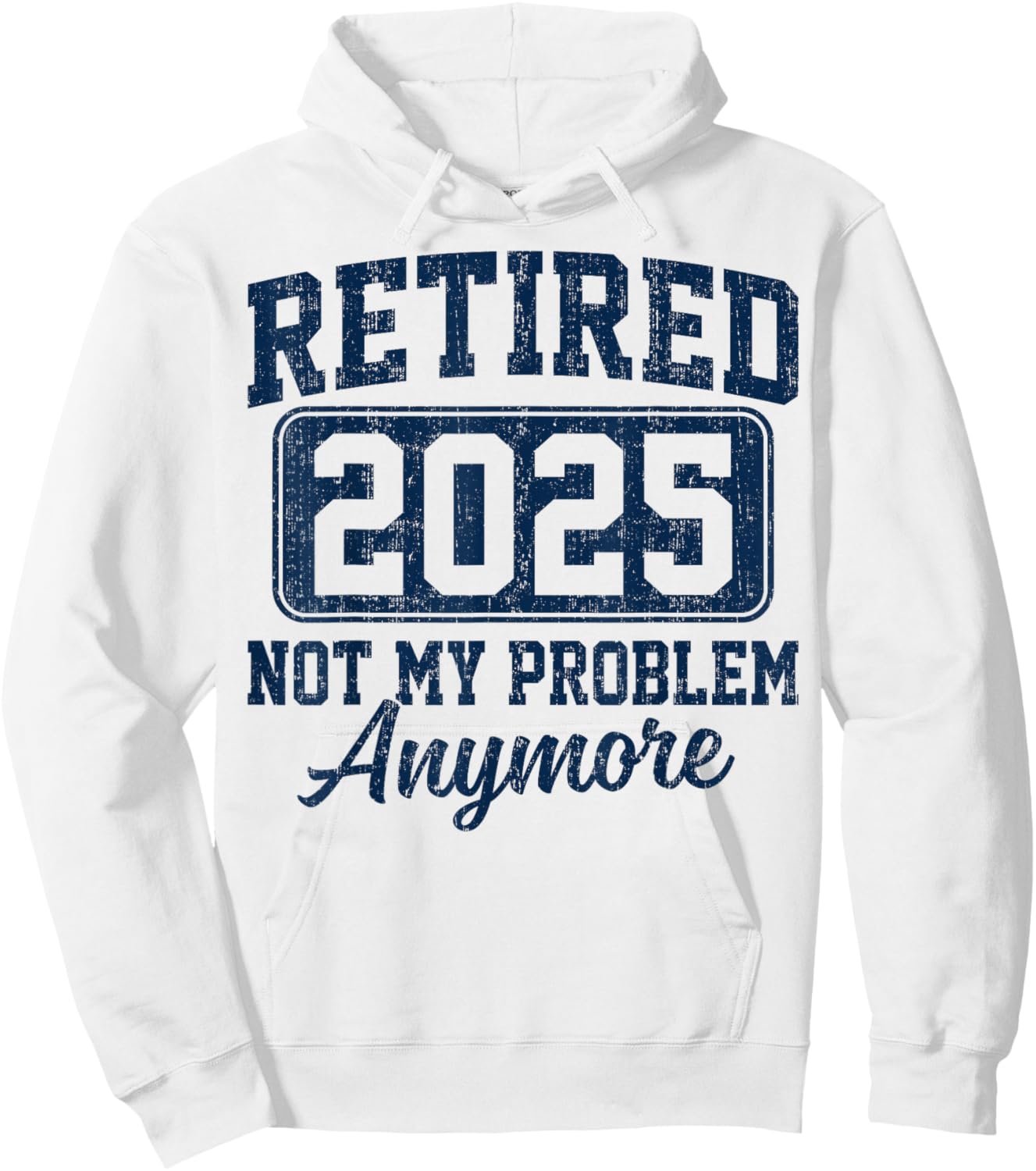 Retired 2025 Not My Problem Anymore Retirement Hoodie - Hoodie | White