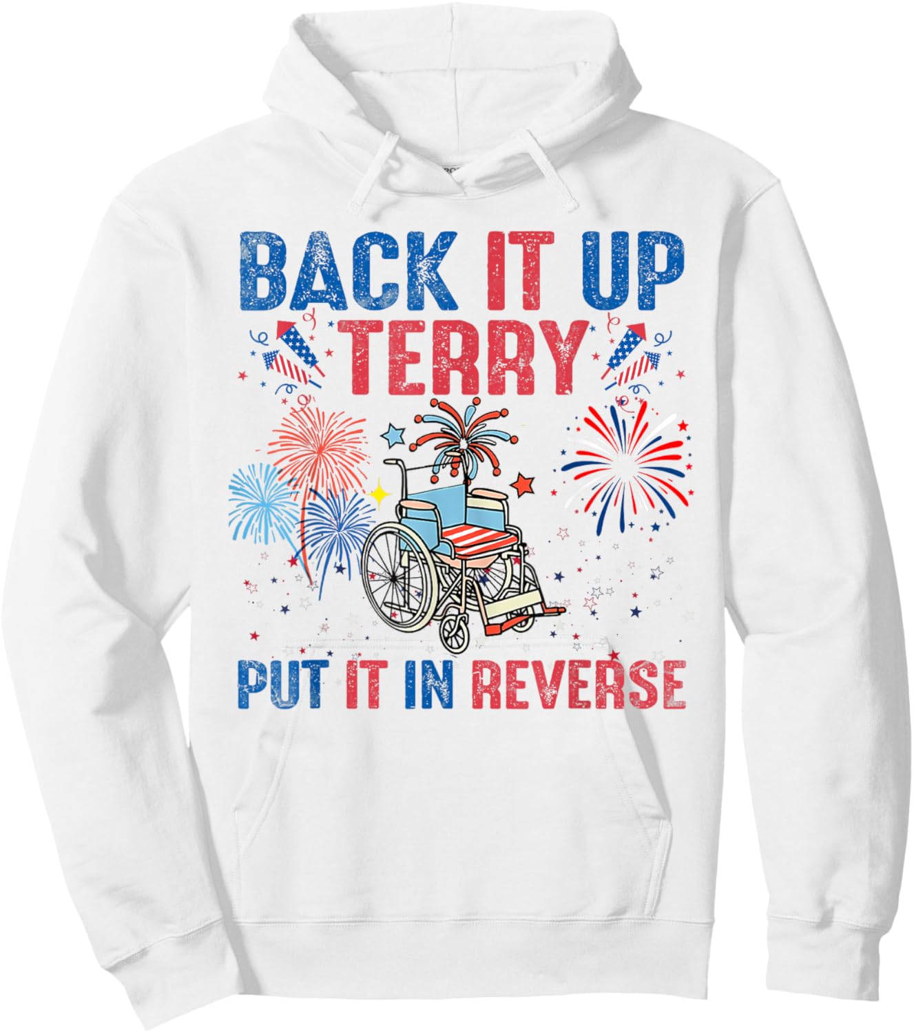 Back It Up Terry Put It In Reverse Firework Flag 4th Of July Hoodie - Hoodie | White