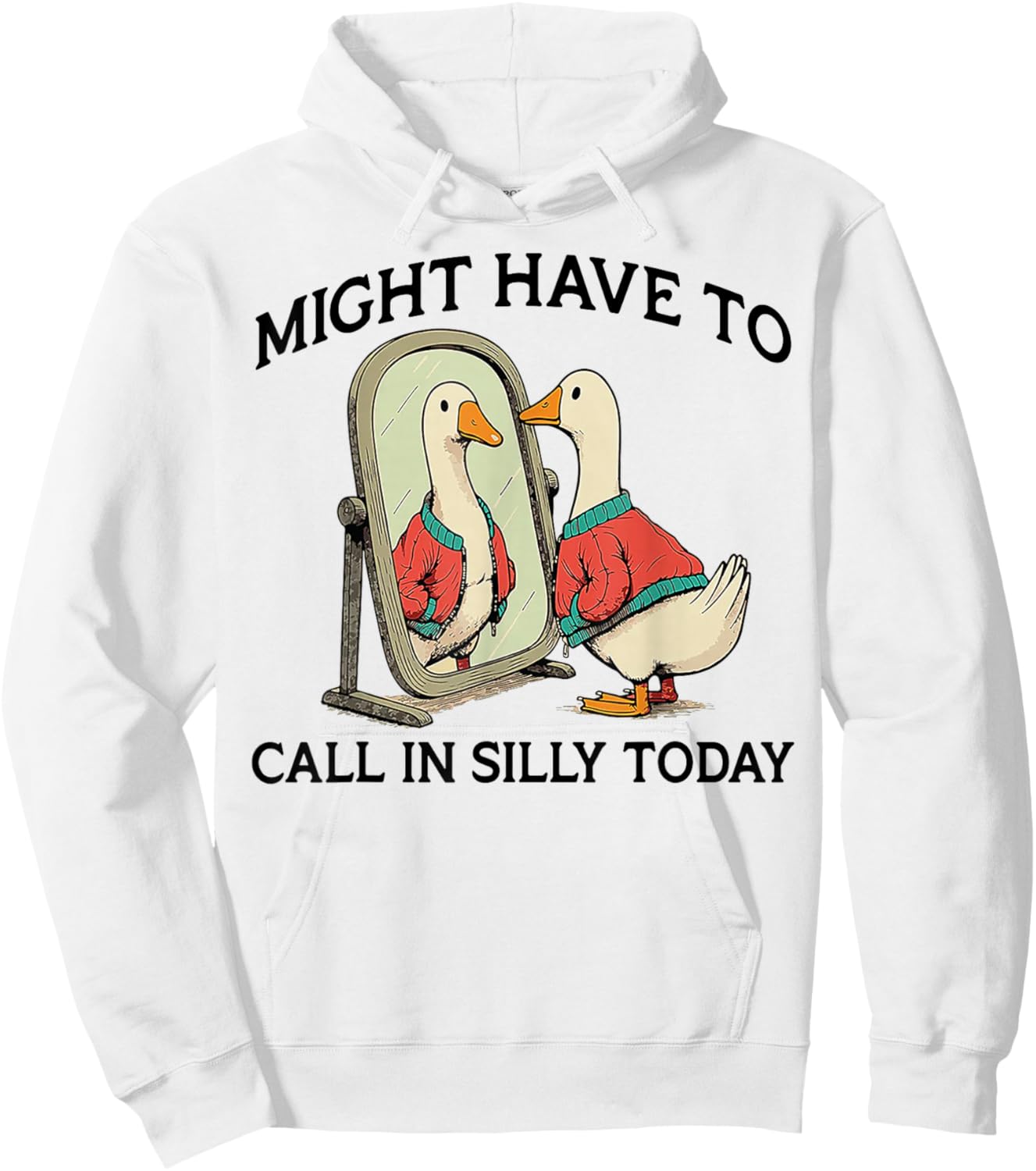 Goose Might Have To Call In Silly Today Hoodie - Hoodie | White