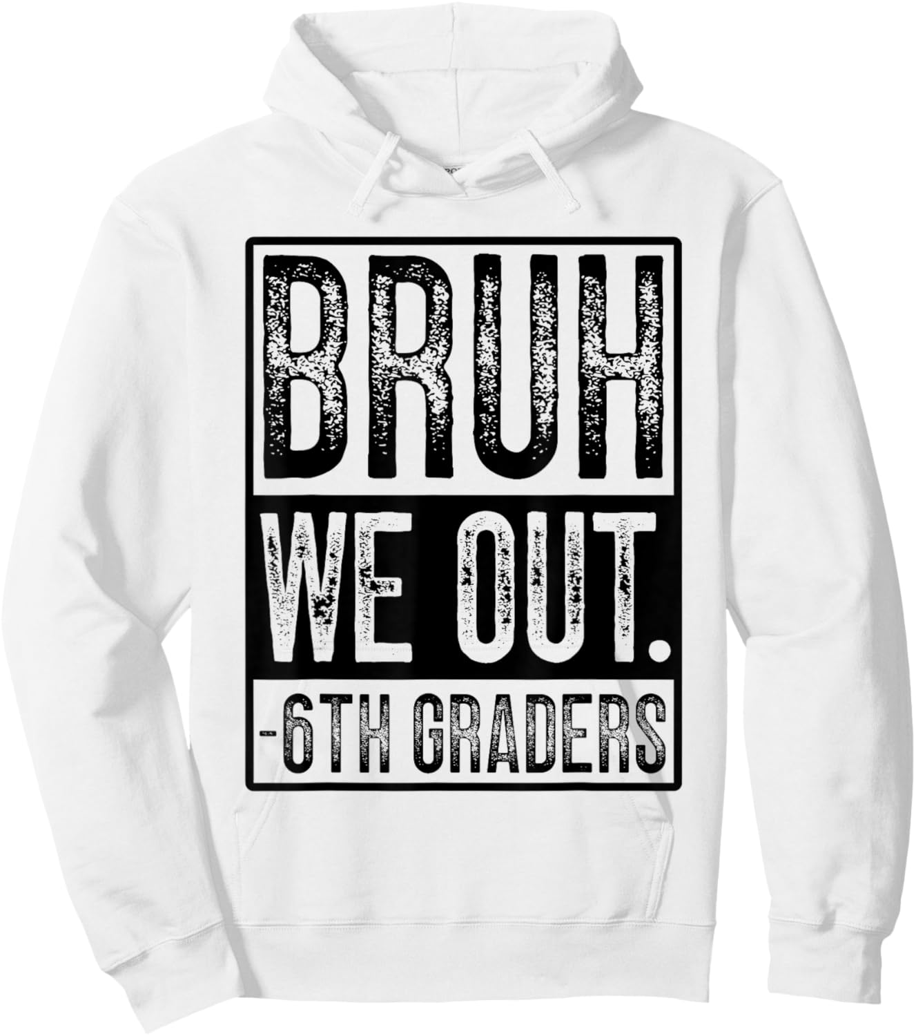 Happy Last Day of School Sixth Grade Bruh We Out 6th Graders Hoodie - Hoodie | White