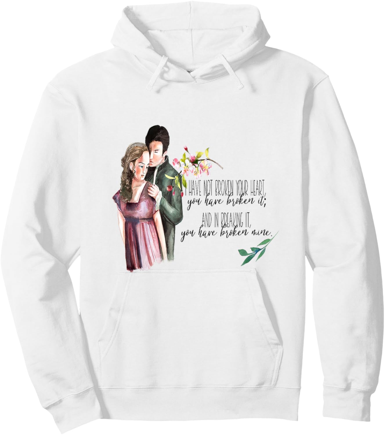 I Have Not Broken Your Heart Wuthering Heights Quote Hoodie - Hoodie | White