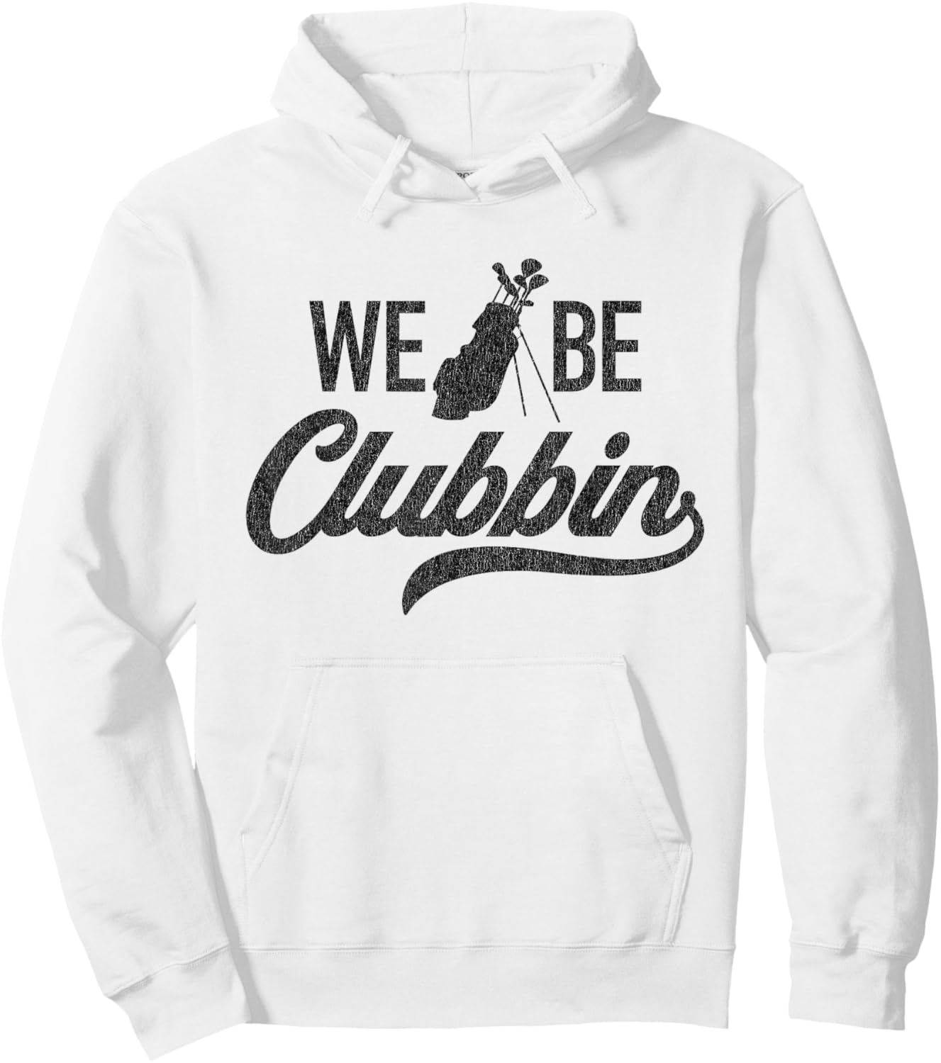 We Be Clubbin Funny Sarcastic Golf Saying Hoodie - Hoodie | White