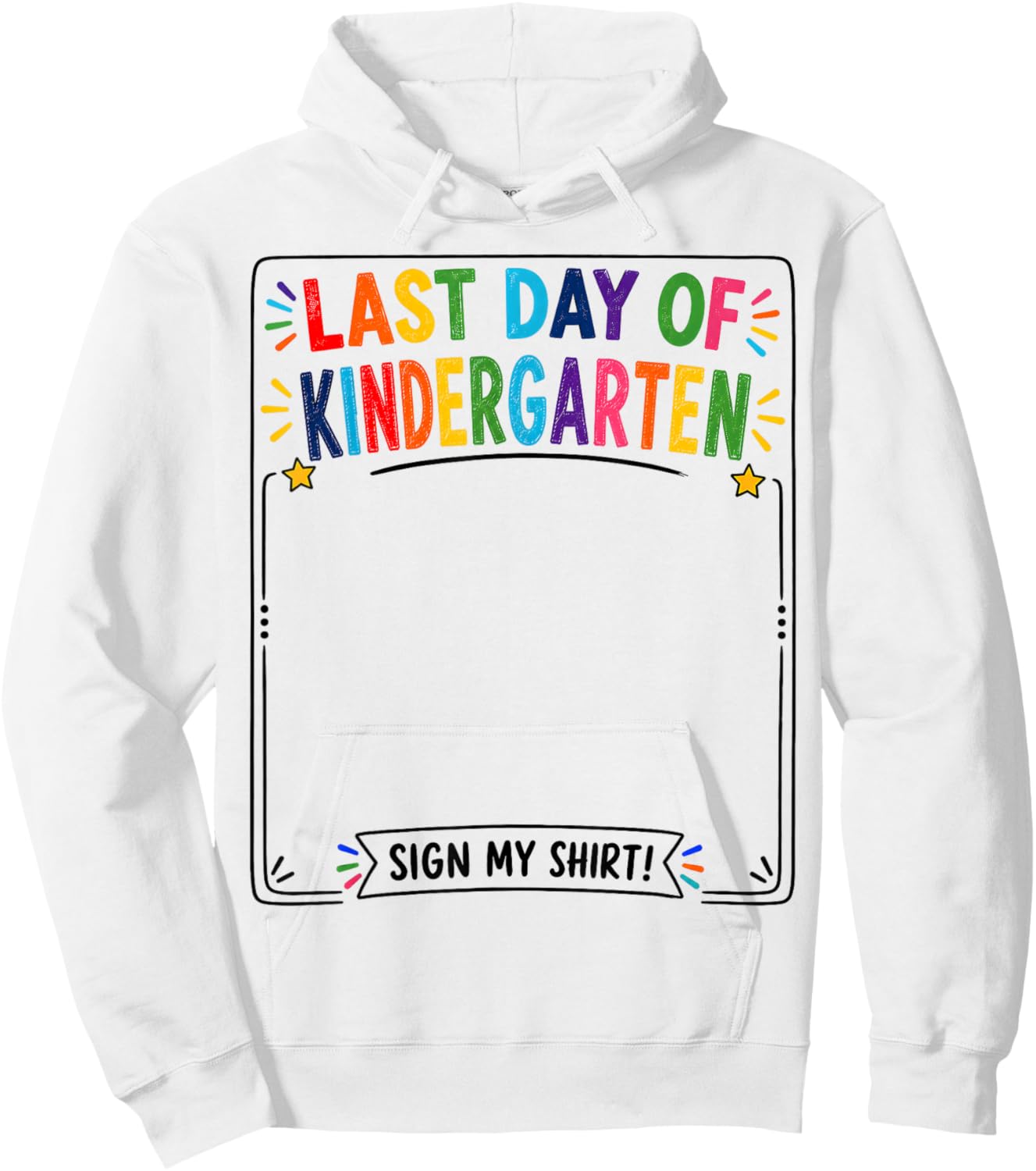 Last Day of Kindergarten Sign My Shirt Autograph Graduation Hoodie - Hoodie | White