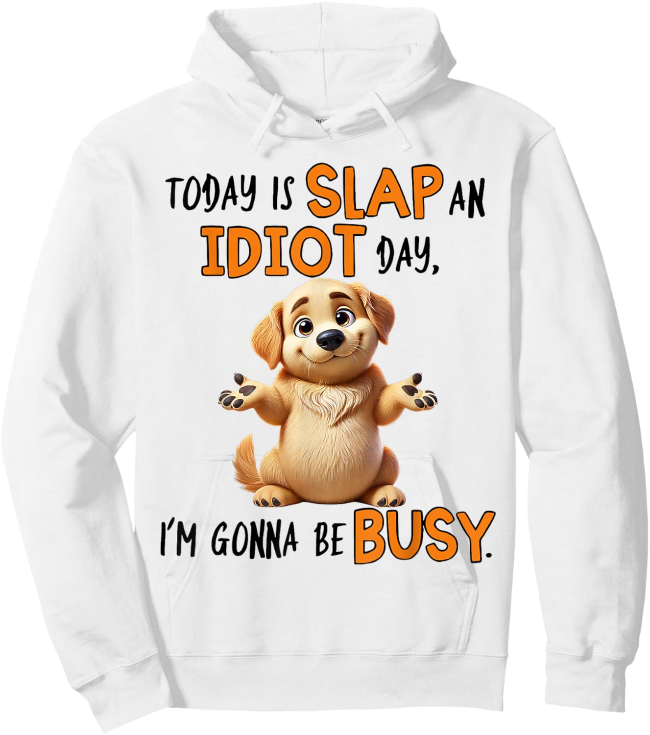 Dog Today Is Slap An Idiot Day I'm Gonna Be Busy Men Women Hoodie - Hoodie | White