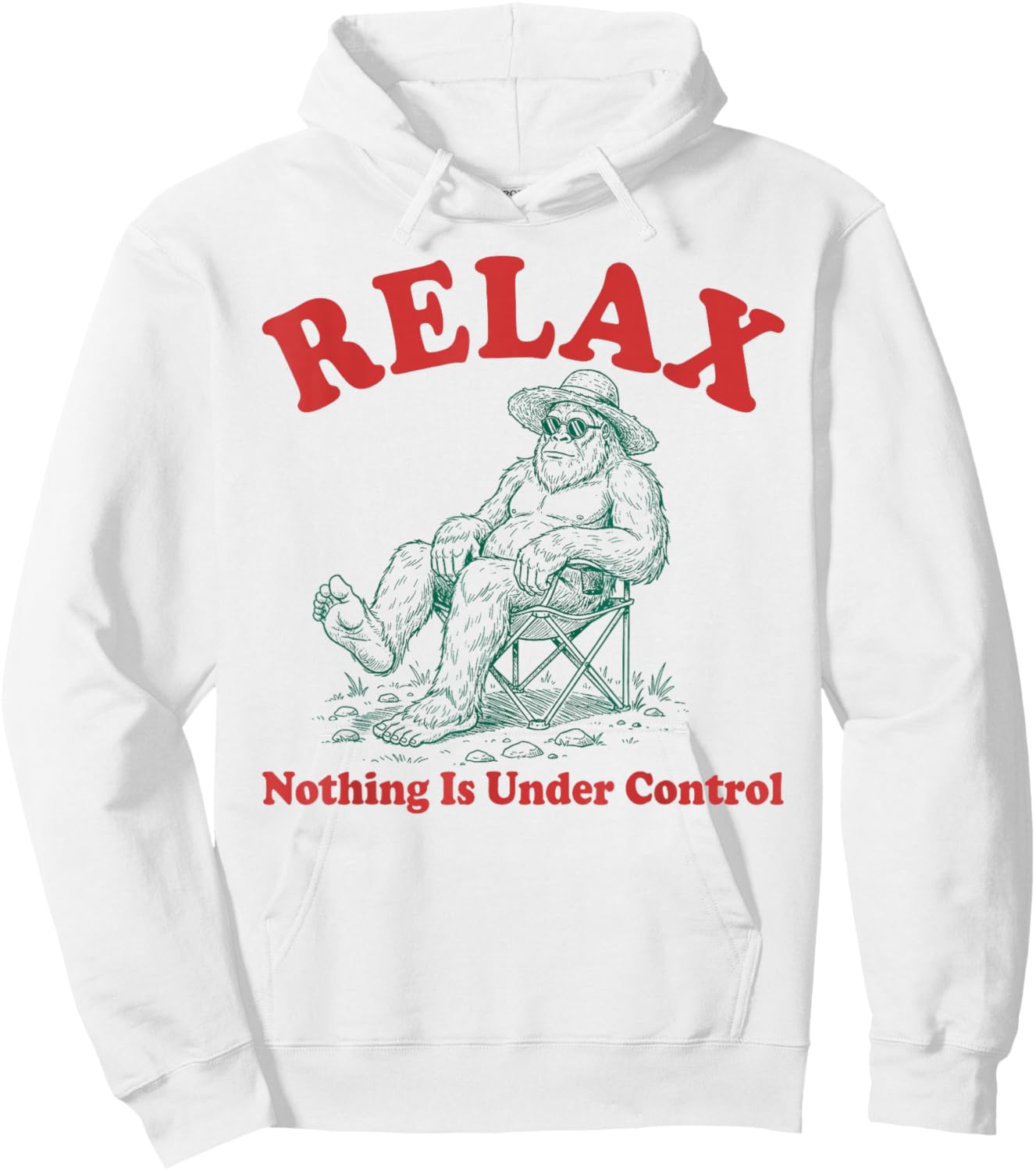 Relax Nothing is Under Control Funny Chill Bigfoot Lovers Hoodie - Hoodie | White