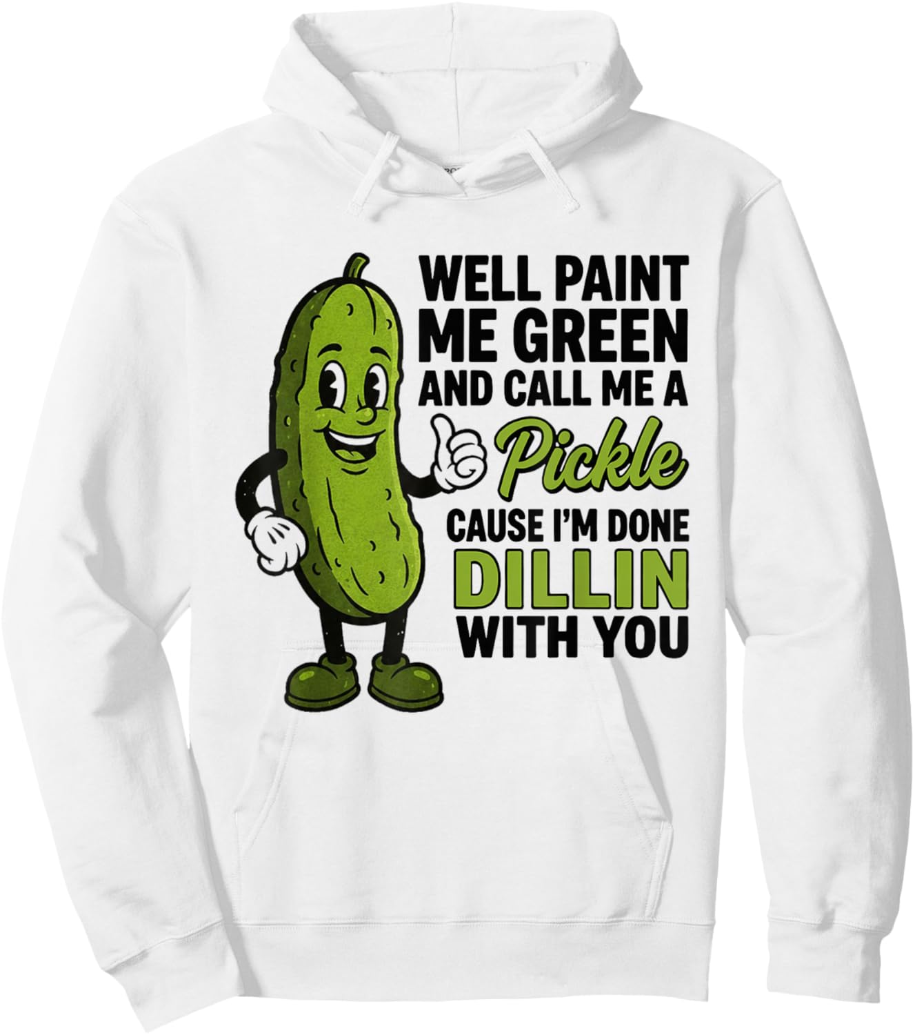 Well Paint Me Green and Call Me A Pickle Funny Sarcastic Hoodie - Hoodie | White