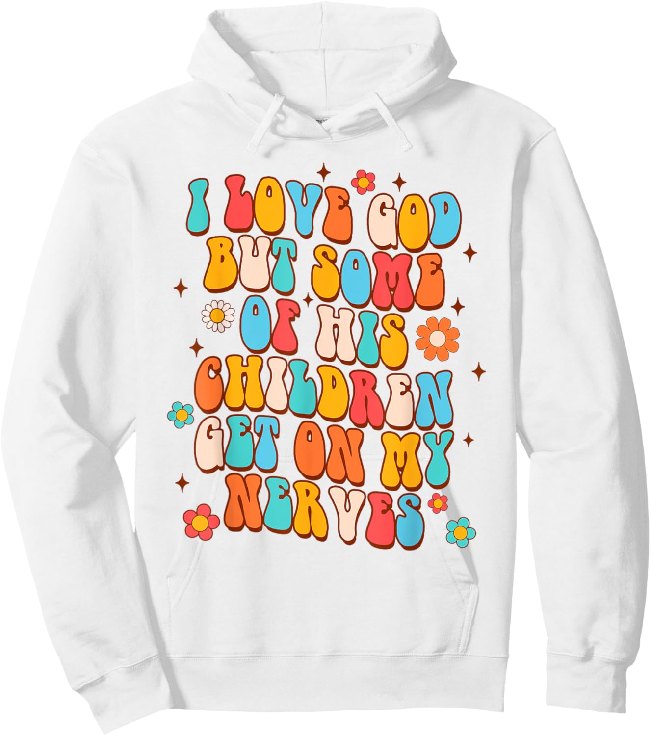 Sarcasm I Love God But Some Of His Children Get On My Nerves Hoodie - Hoodie | White