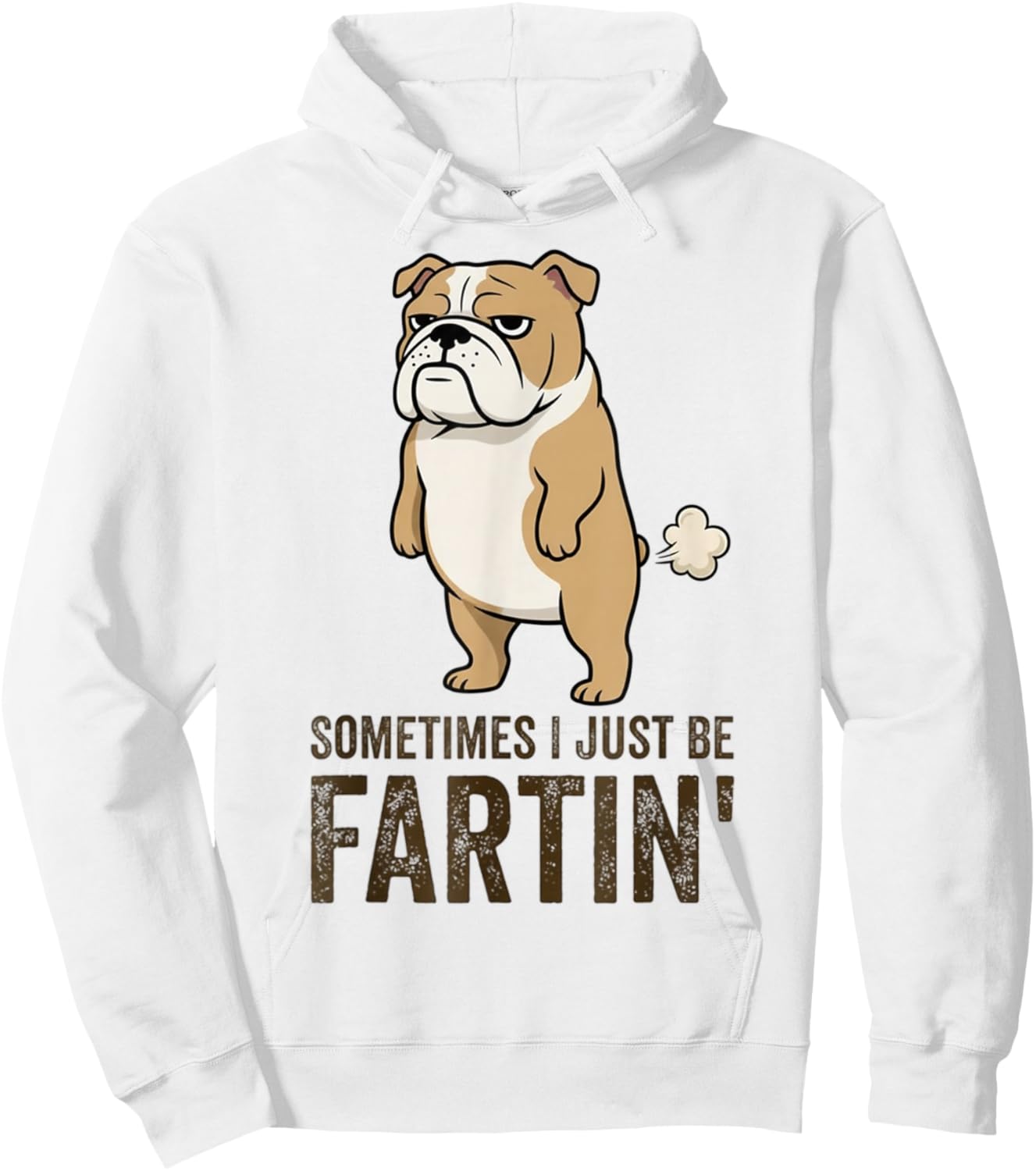 Sometimes I Just Be Fartin' Funny Bulldog Dog Humor Hoodie - Hoodie | White