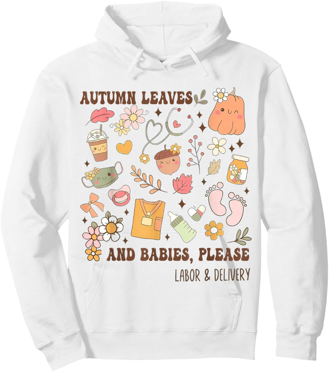 Autumn Leaves And Babies Please, Fall Labor & Delivery Nurse Hoodie - Hoodie | White