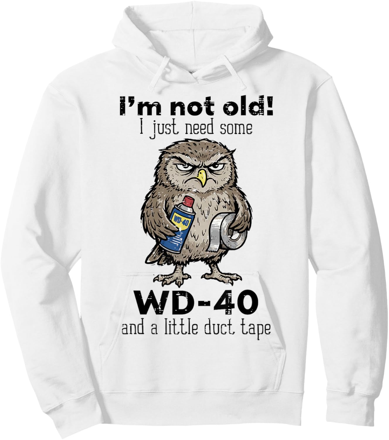 Owl Im Not Old Just Need WD-40 Funny Saying Humor Men Women Hoodie - Hoodie | White